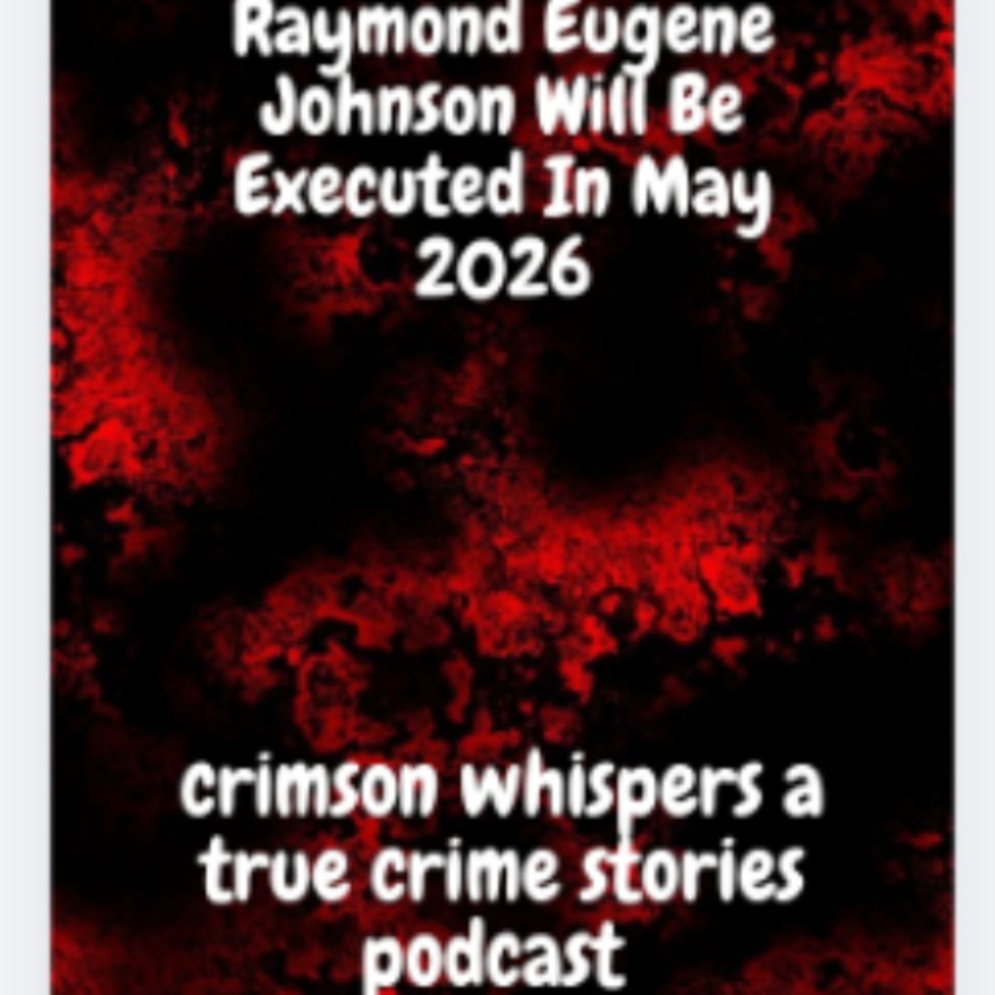 Raymond Eugene Johnson Will Be Executed In May 2026 episode artwork