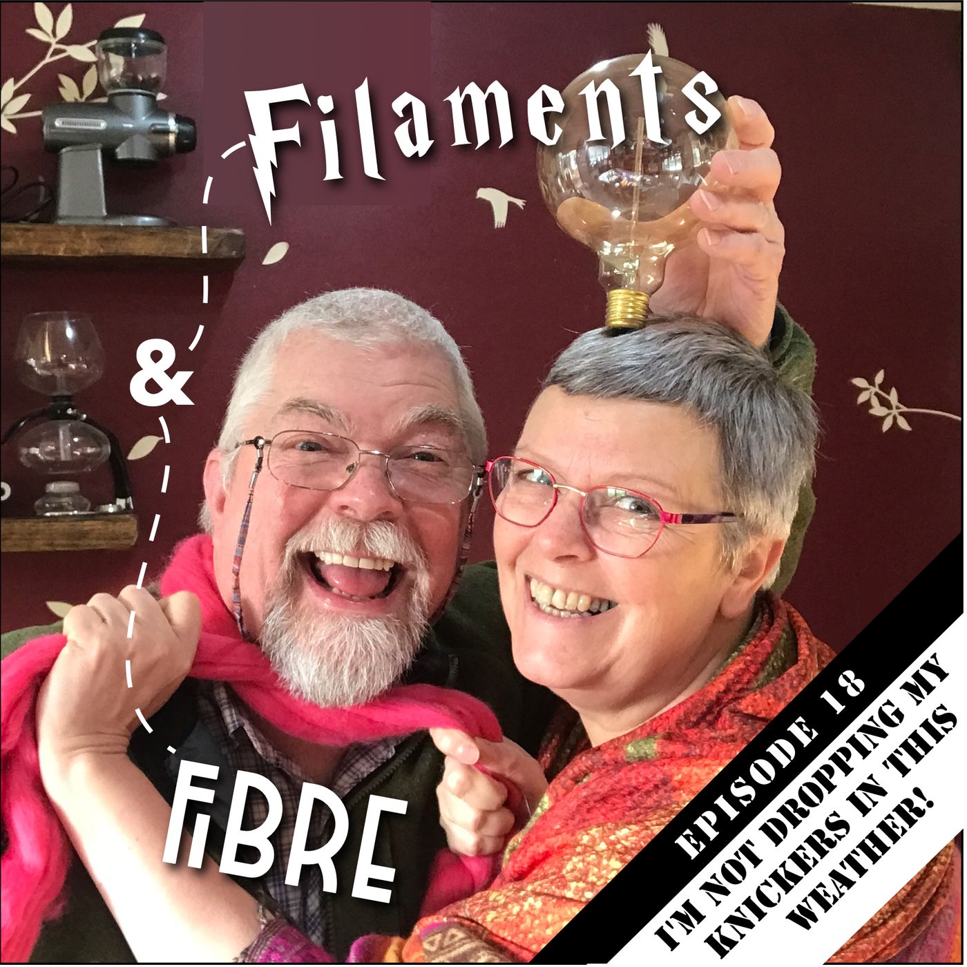 Episode 18—Filaments & Fibre—'I'm Not Dropping My Knickers In This Weather!' episode artwork
