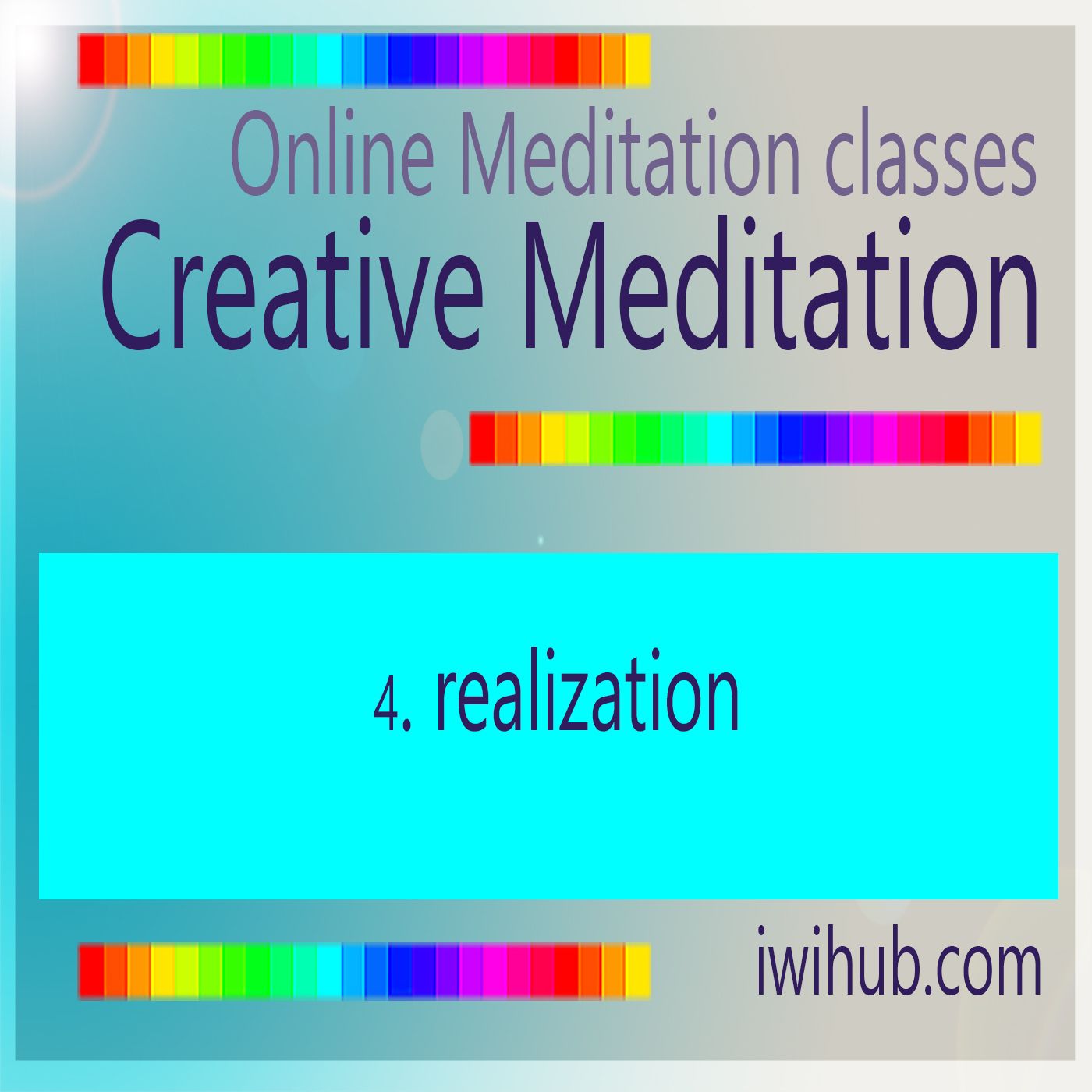 Creative Meditation 4: Realization
