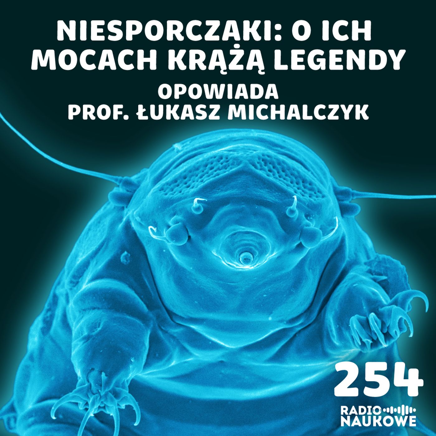#254 Niesporczaki – twardziele mikroświata, naginający zasady biologii | prof. Łukasz Michalczyk