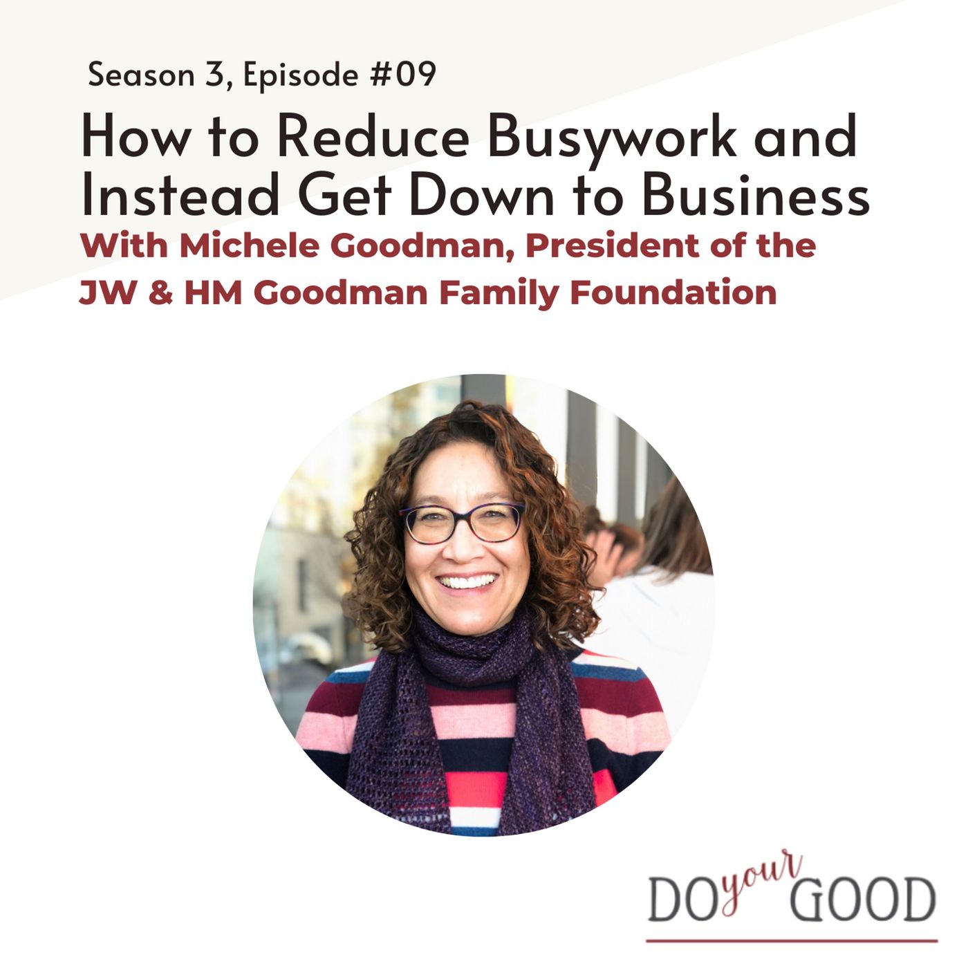 #170 How to Reduce Busywork with Michele Goodman, President of the JW & HM Goodman Family Foundation episode artwork