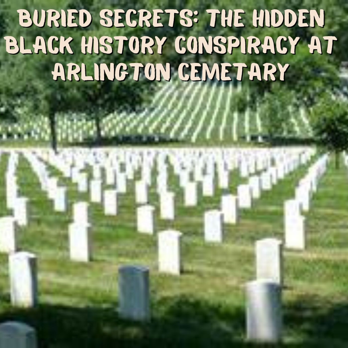 Unknown Black History: A Hidden Conspiracy in Arlington Cemetery