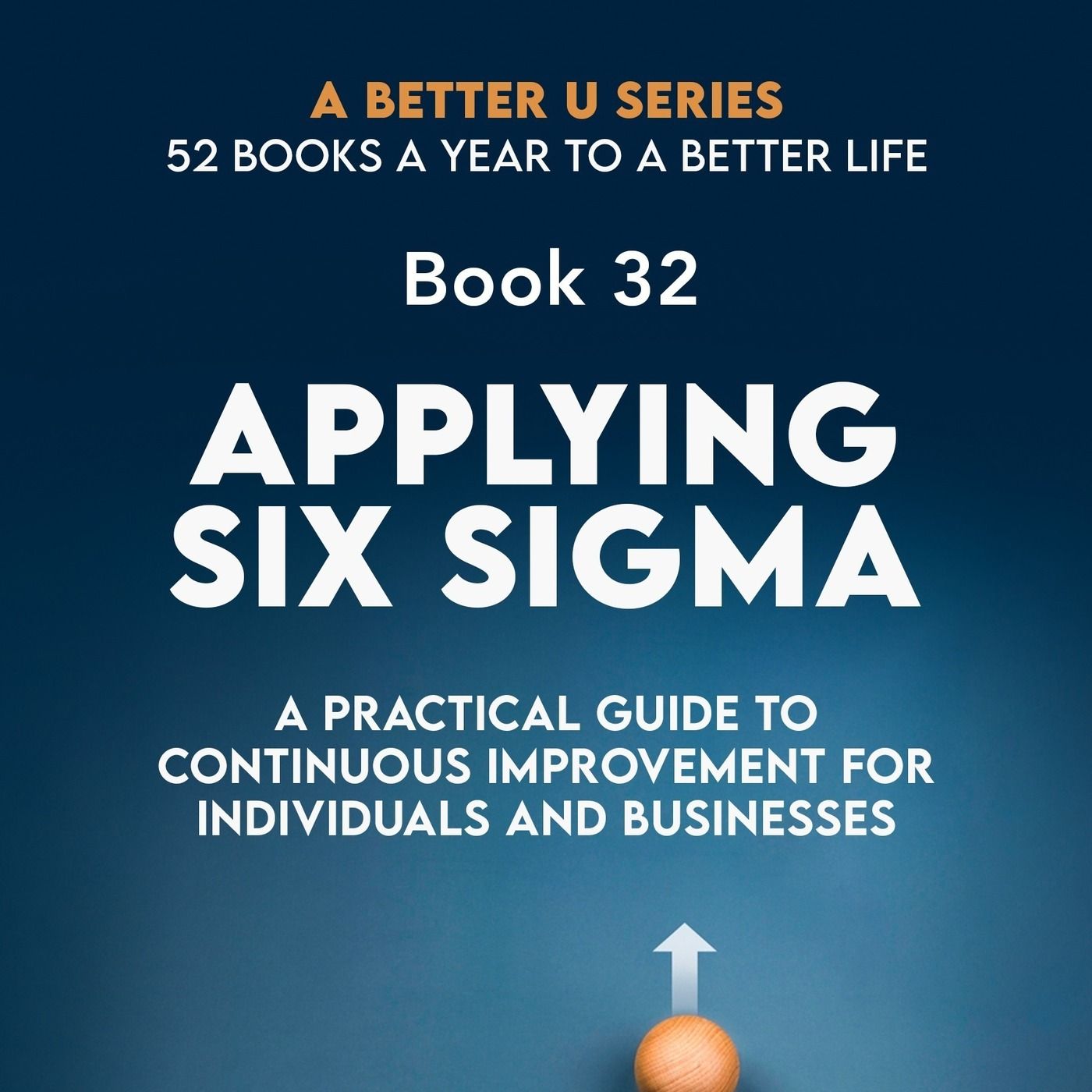 Book 32: Applying Six Sigma: A Practical Guide to Continuous Improvement for Individuals and Businesses episode artwork