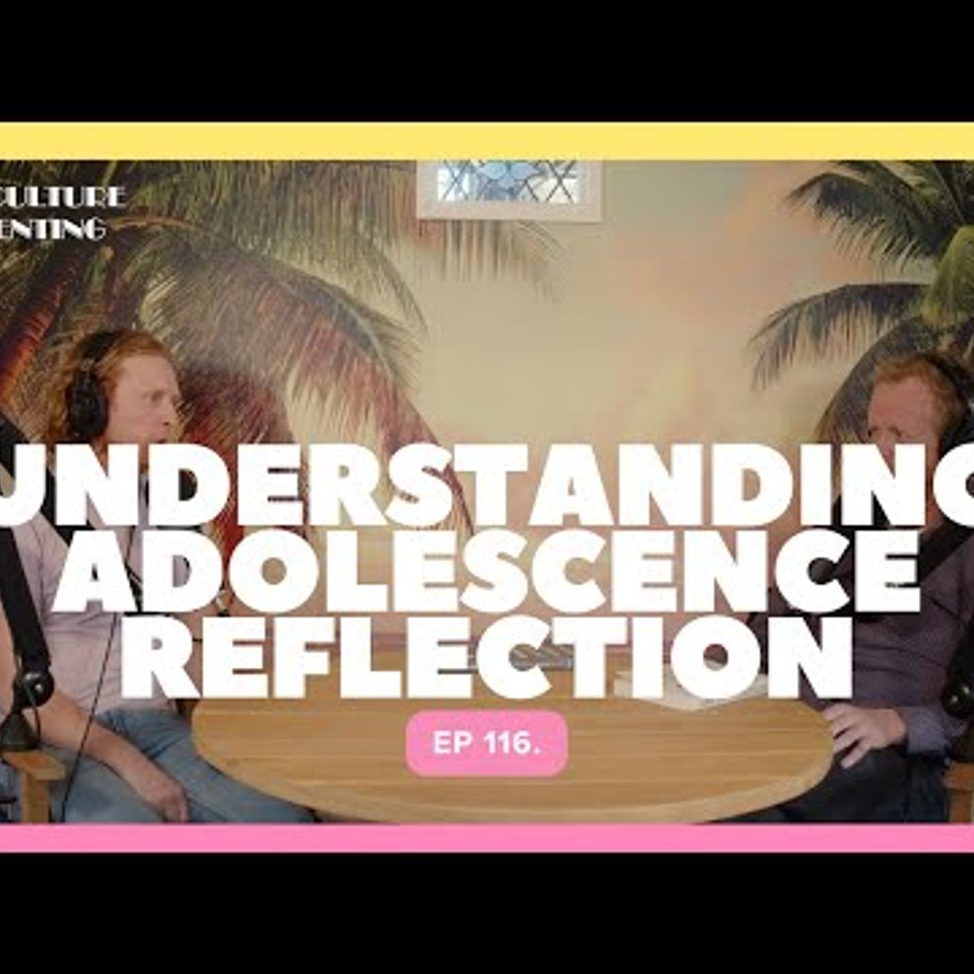Understanding Adolescence Reflection - Ep 116