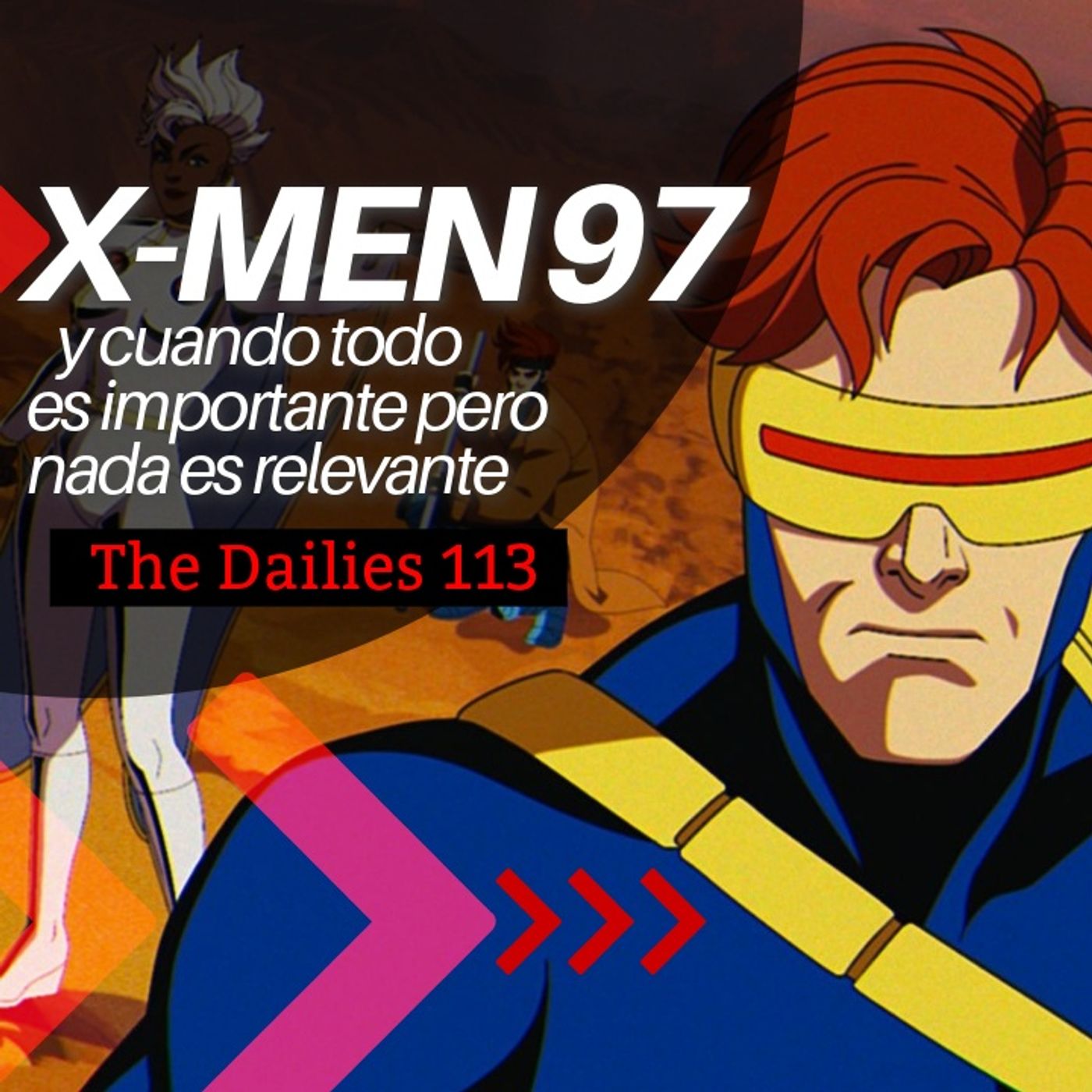 X-Men 97 y cuando todo es importante, nada es relevante - The Dailies 113