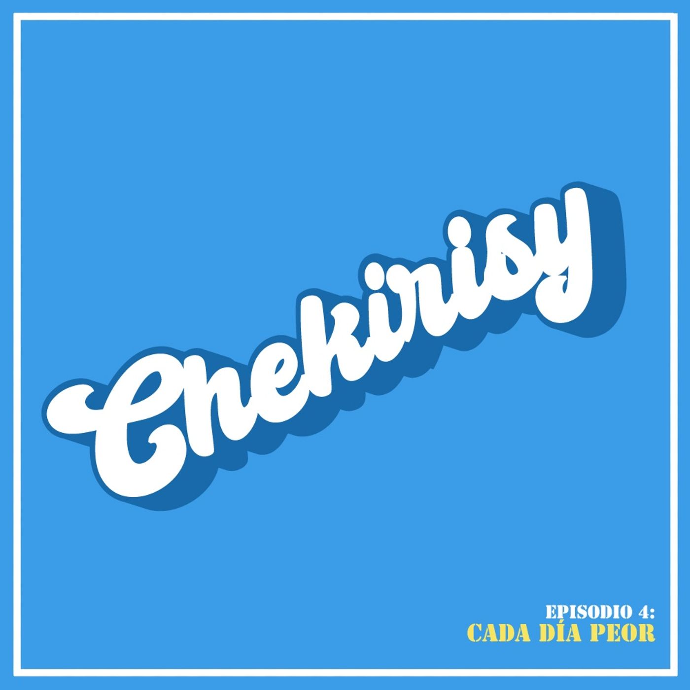 Episodio 04: Cada Día Peor Episodio 04: Cada Día Peor