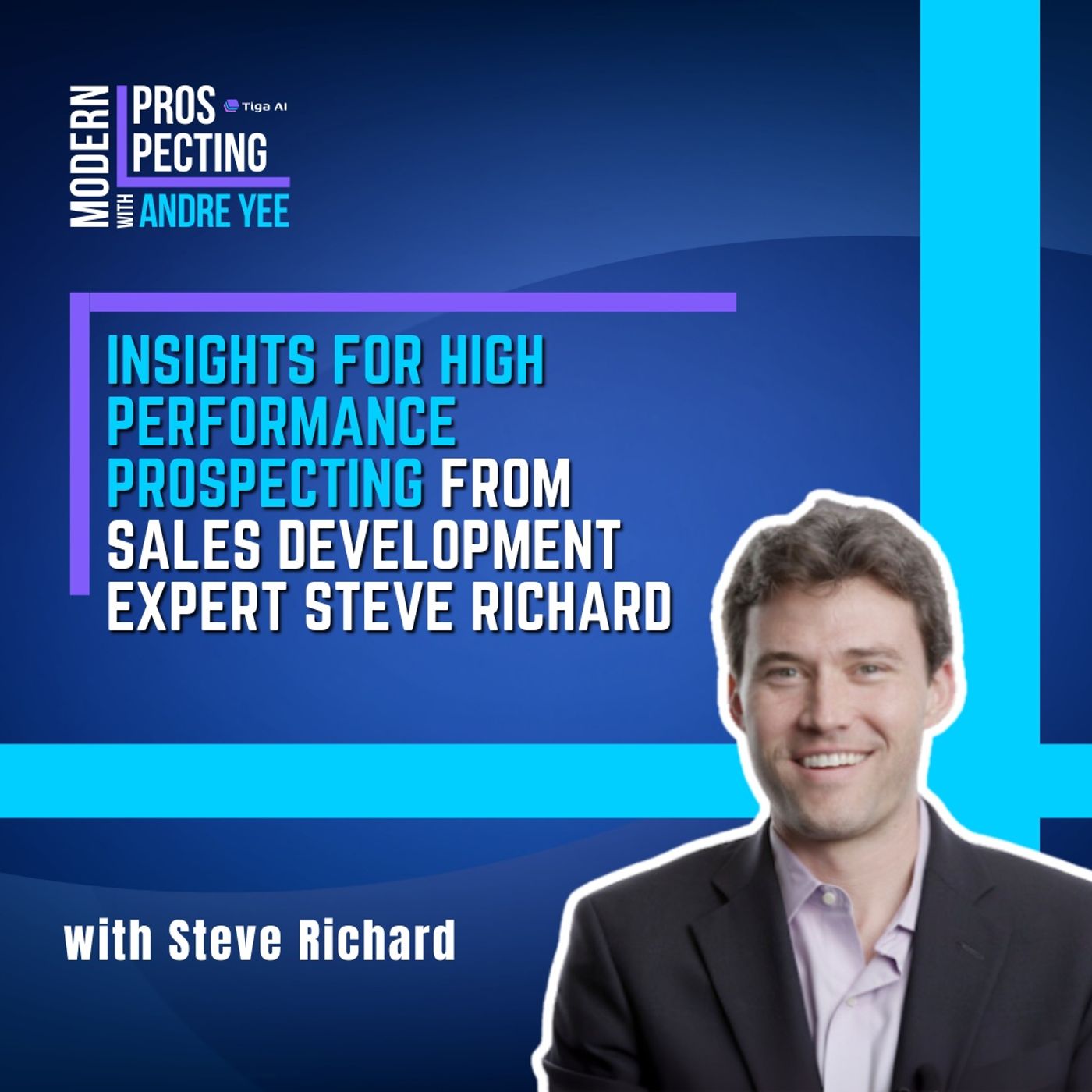 Insights for High Performance Prospecting from Sales Development Expert, Steve Richard