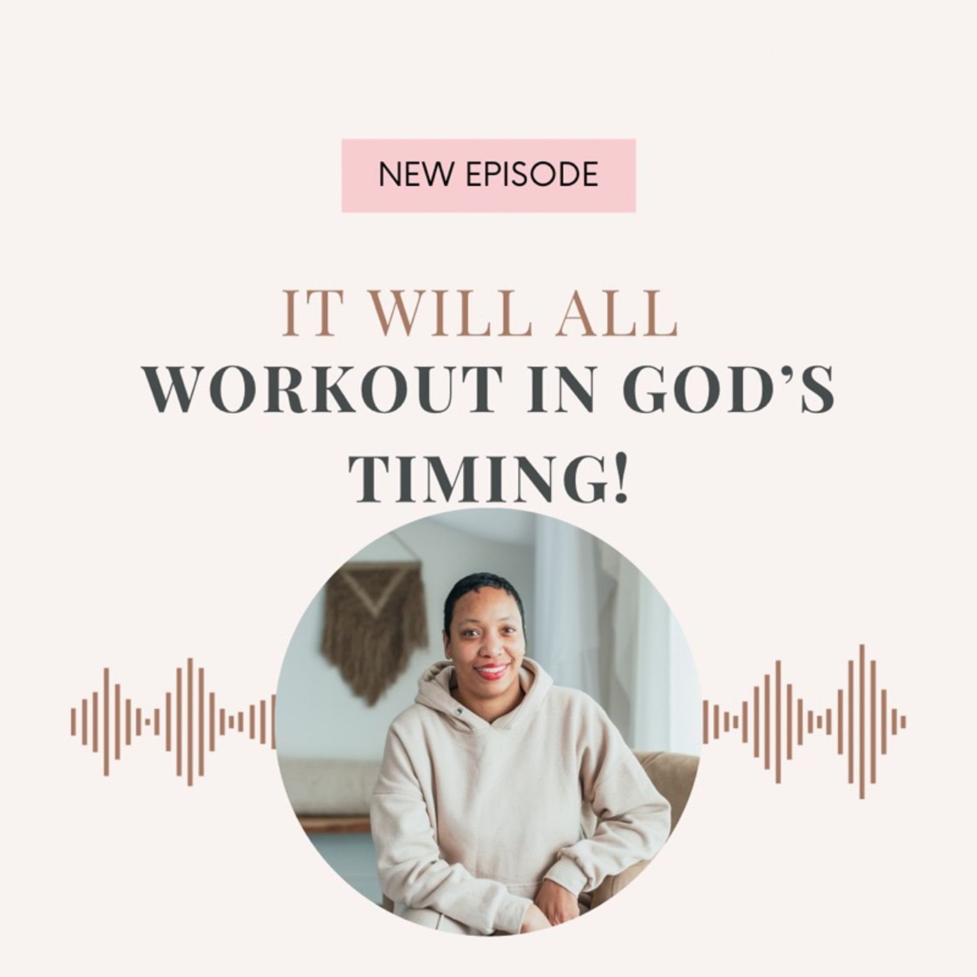 Episode 163- It will all workout in God’s timing!