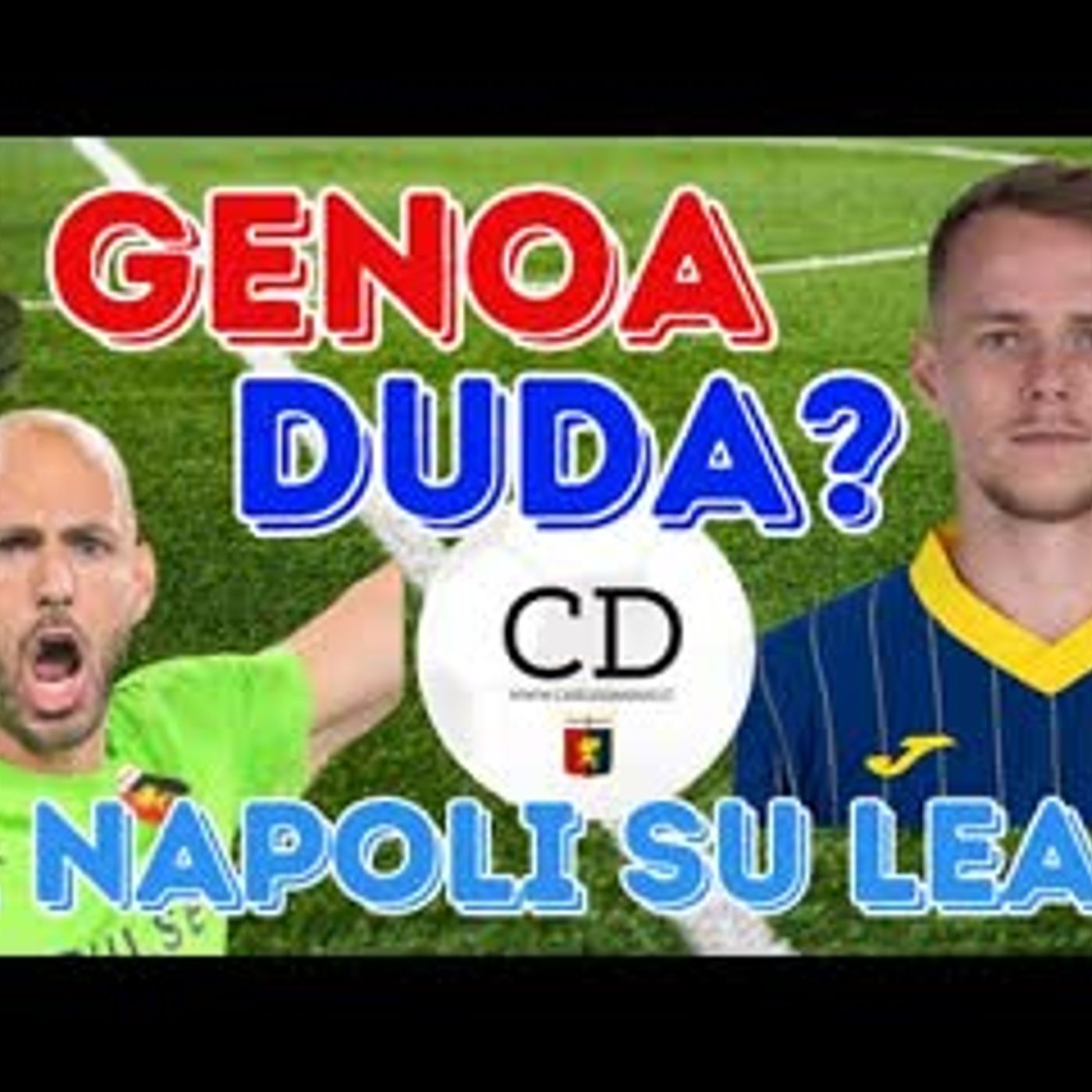 GENOA: idea DUDA, il NAPOLI su LEALI. Nodo CENTRAVANTI. SABELLI, con l'arrivo di TOLJAN che succede?