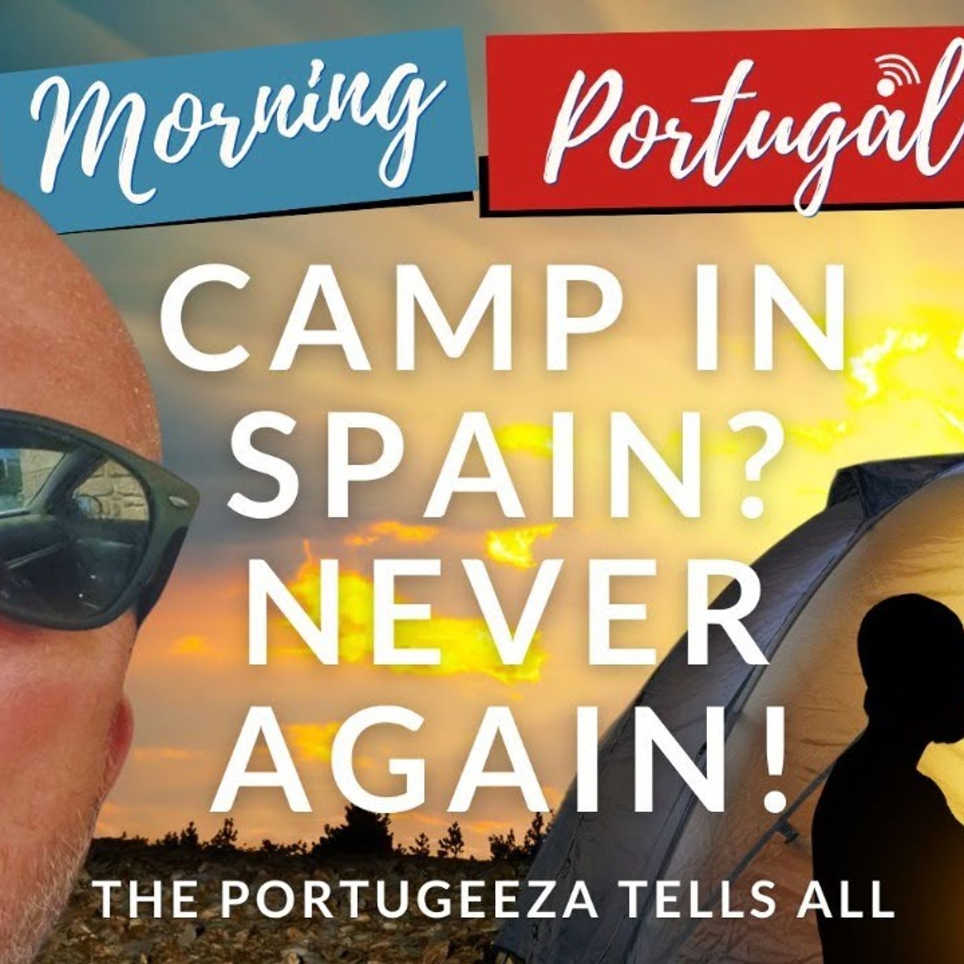 Camp in Spain? Never Again! Portugeeza Glad to be Back on Good Morning Portugal!