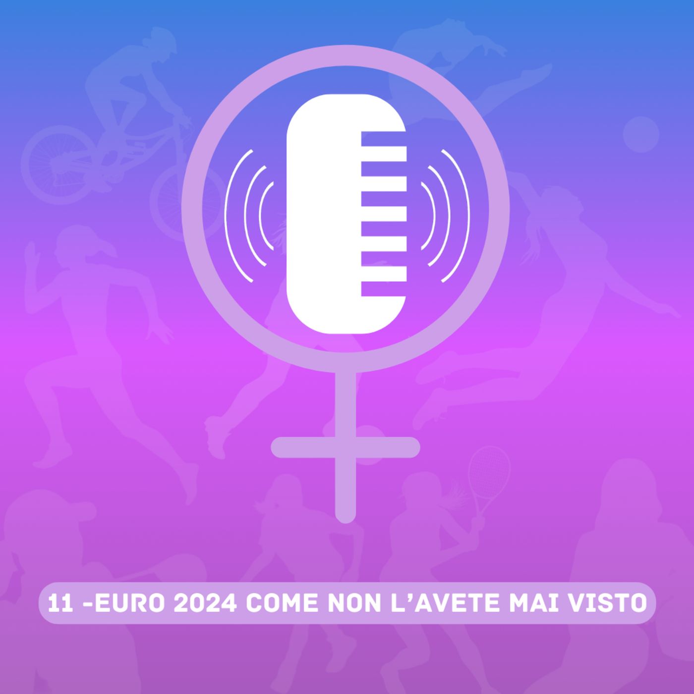 1x11 -Women in Sports Matter - Euro 2024 come non l'avete mai visto episode artwork
