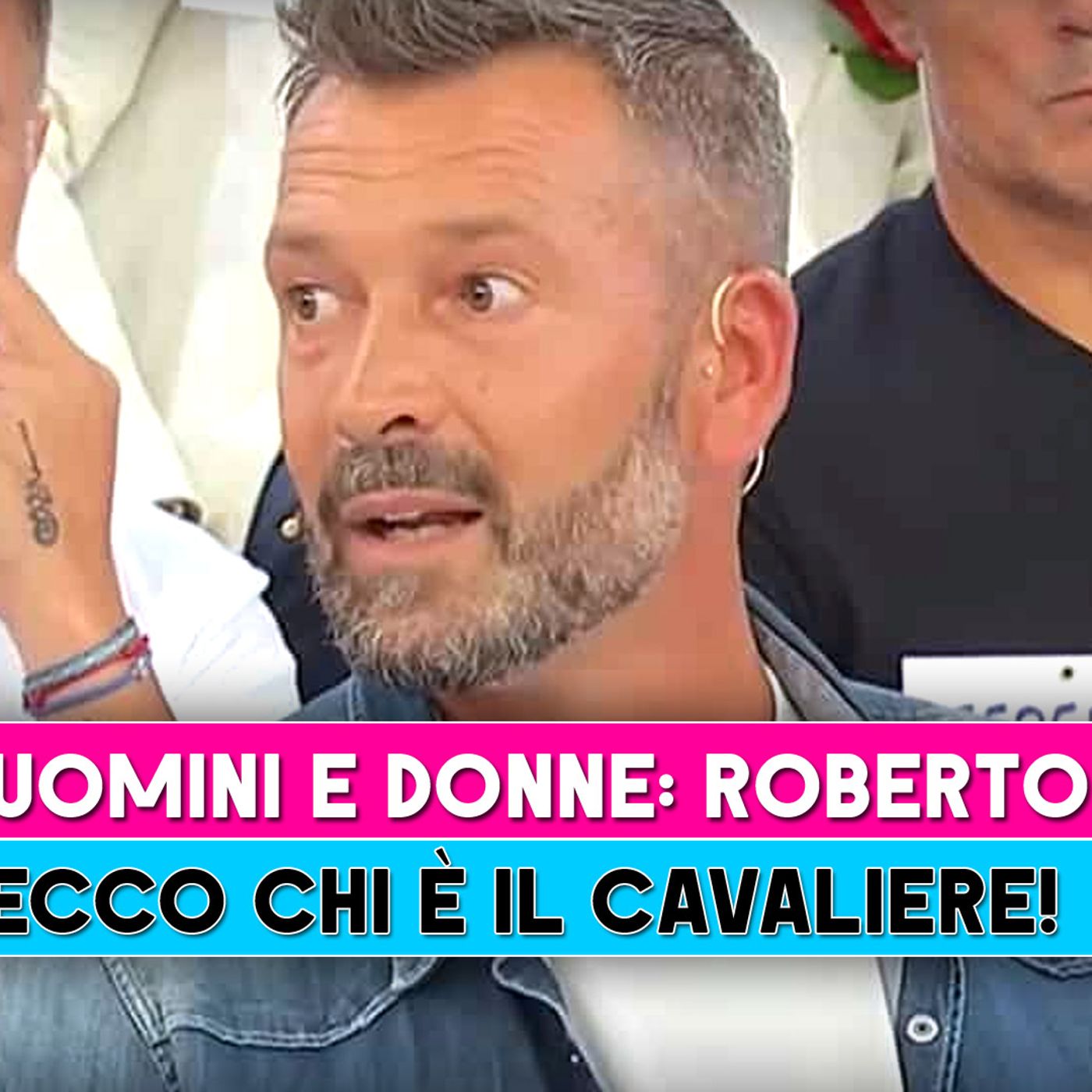 Uomini E Donne, Roberto: Ecco Chi E' Il Cavaliere!