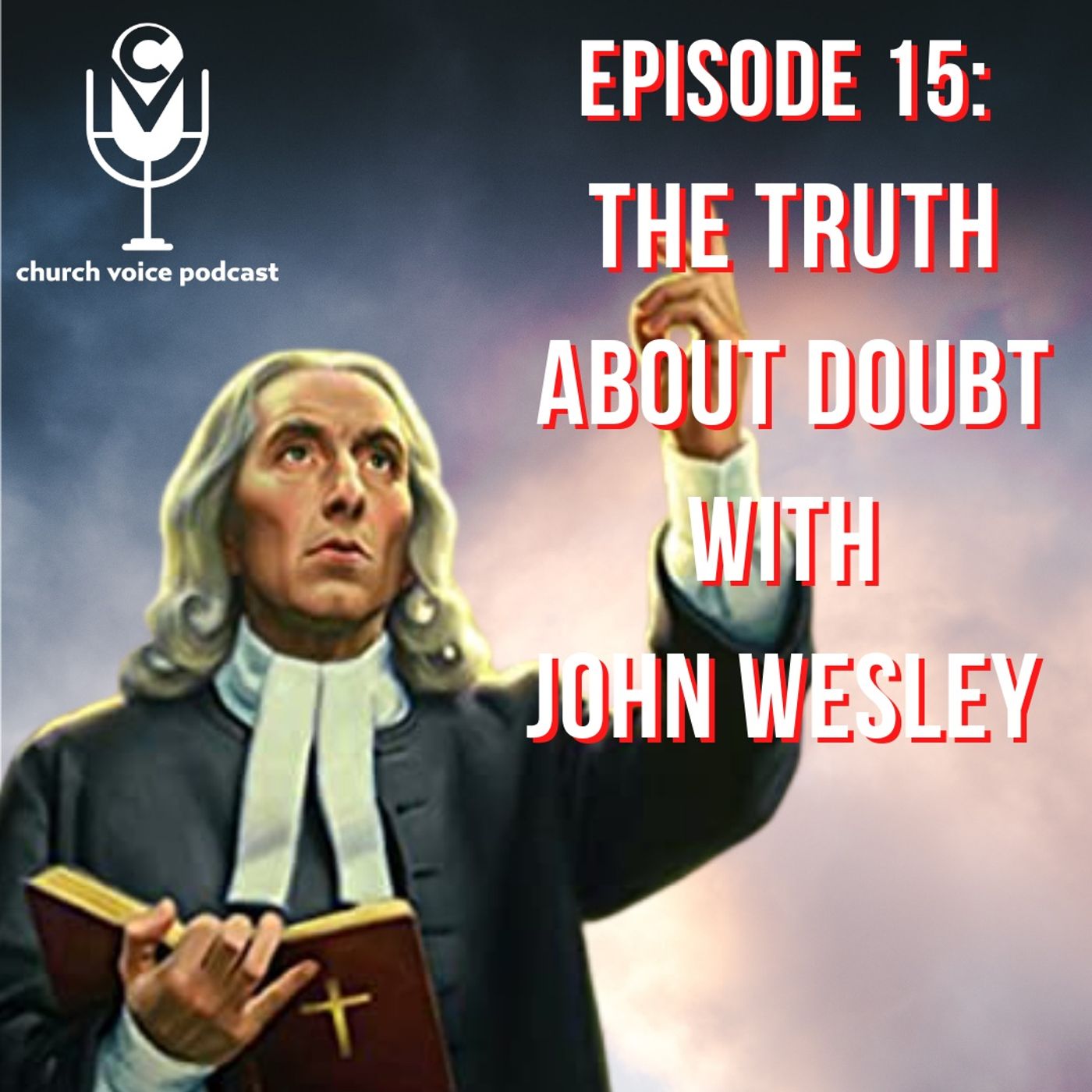 EP16 - The Truth About Doubt with John Wesley