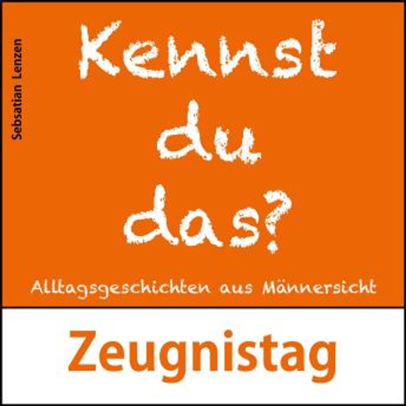 [German] - Zeugnistag: Alltagsgeschichten aus Männersicht by Sebastian Lenzen episode artwork