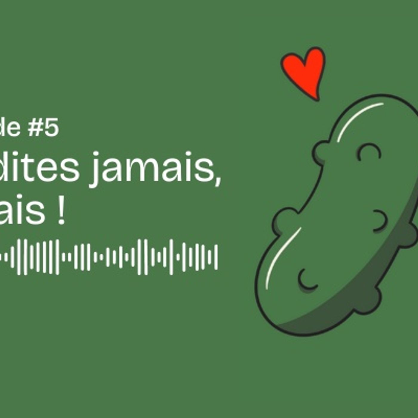 5. Ne dites jamais, jamais !