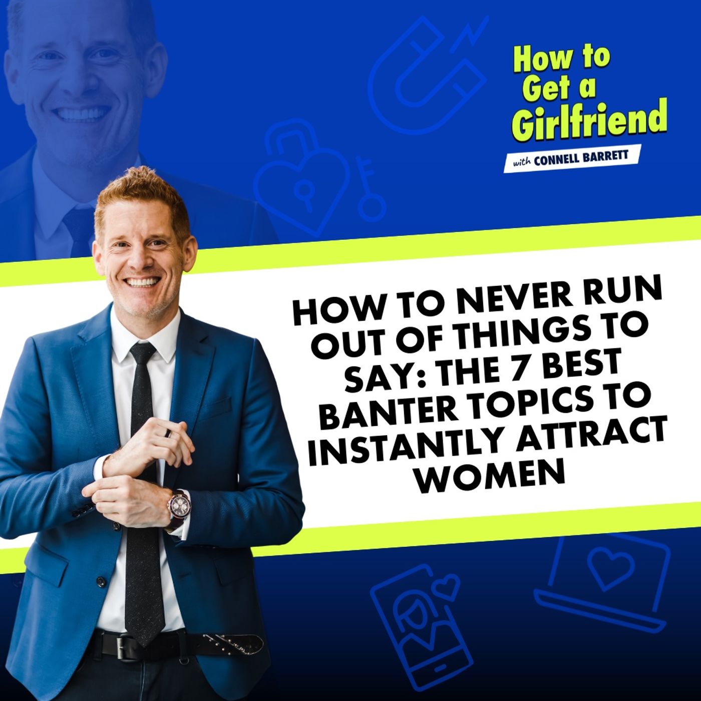 How to NEVER Run Out of Things to Say: The 7 Best Banter Topics to Instantly Attract Women by Connell Barrett