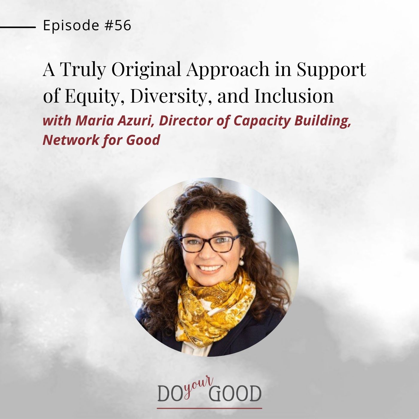 #56 A Truly Original Approach in Support of Equity, Diversity, and Inclusion, with Maria Azuri, Director of Capacity Building, Network for G episode artwork