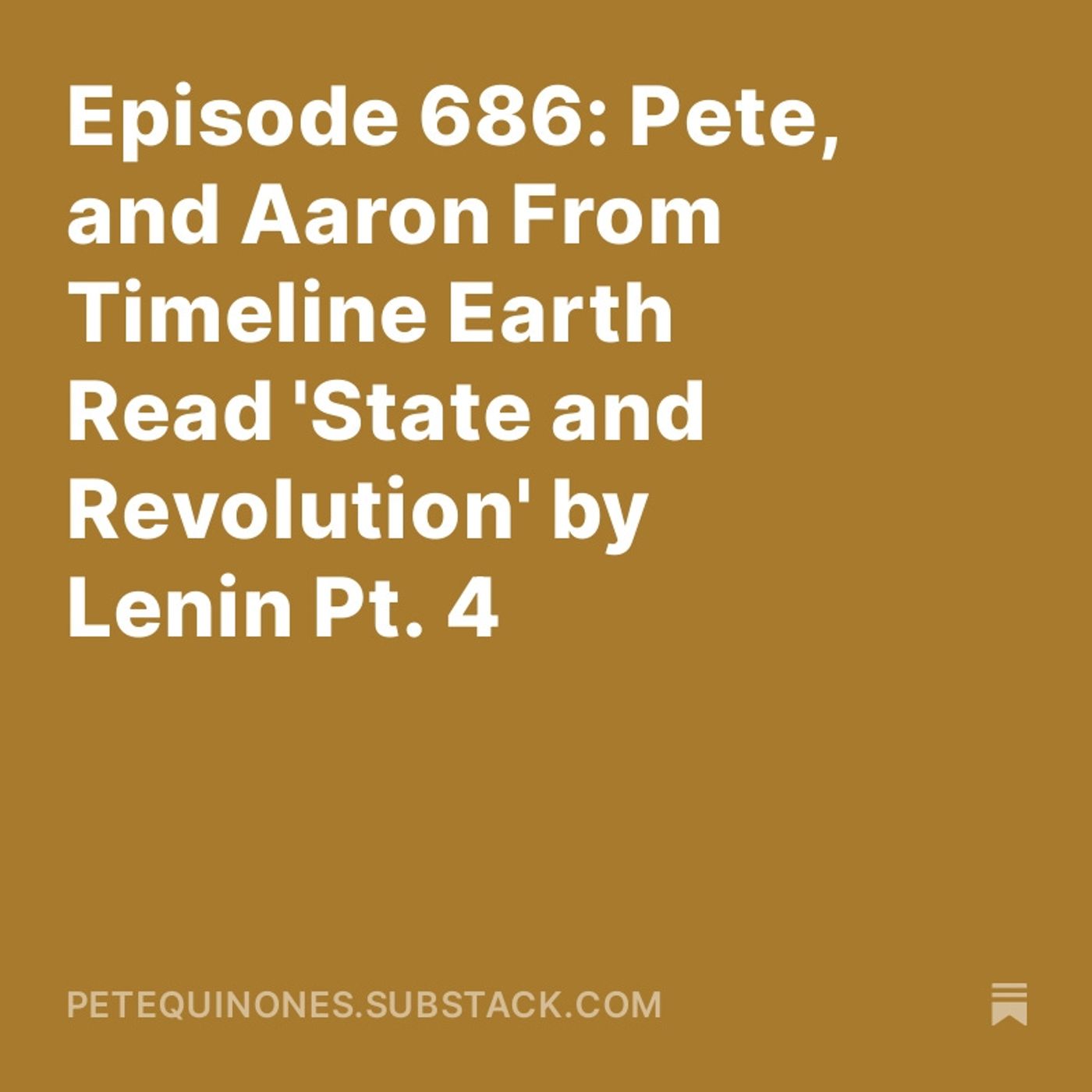 Episode 686: Pete, and Aaron From Timeline Earth Read 'State and Revolution' by Lenin Pt. 4