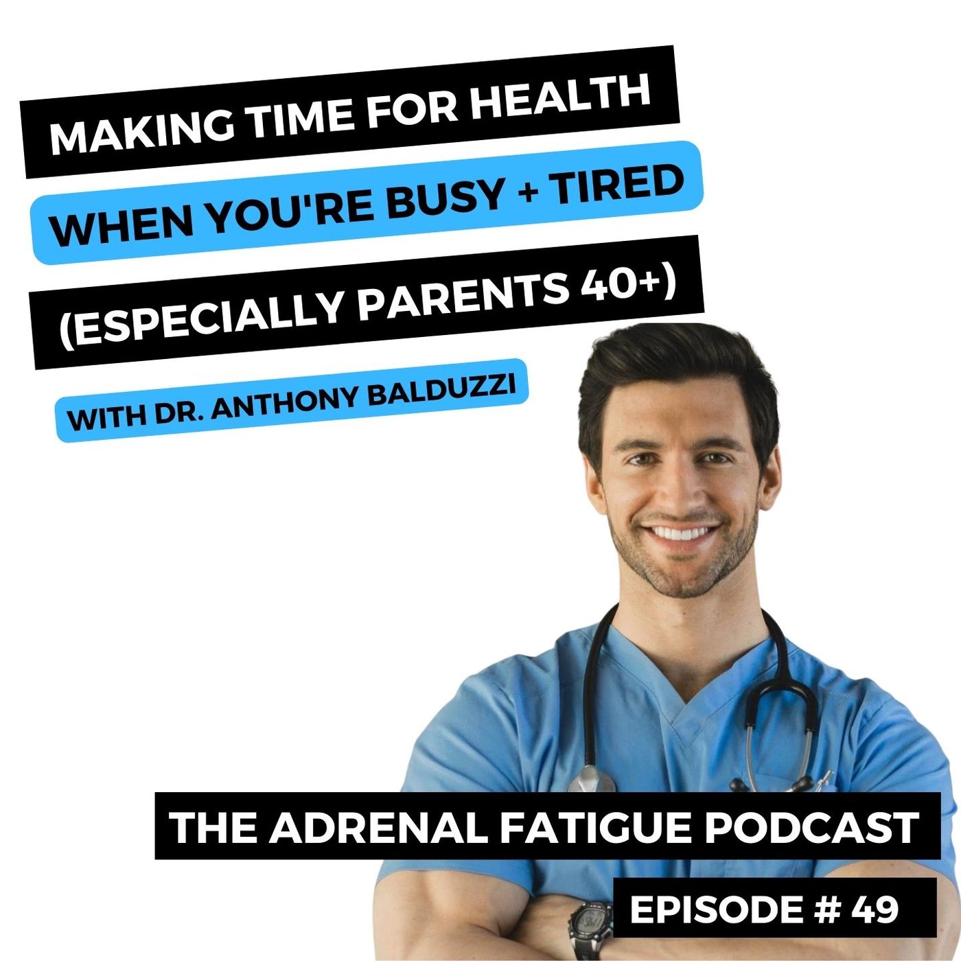 #49. Prioritizing Your Health Routines When You're Tired and Busy with Dr. Anthony Balduzzi