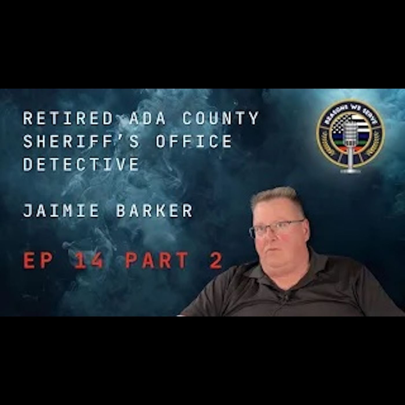 Episode 14 Part 2 retired Ada County Sheriff's Office Jaimie Barker