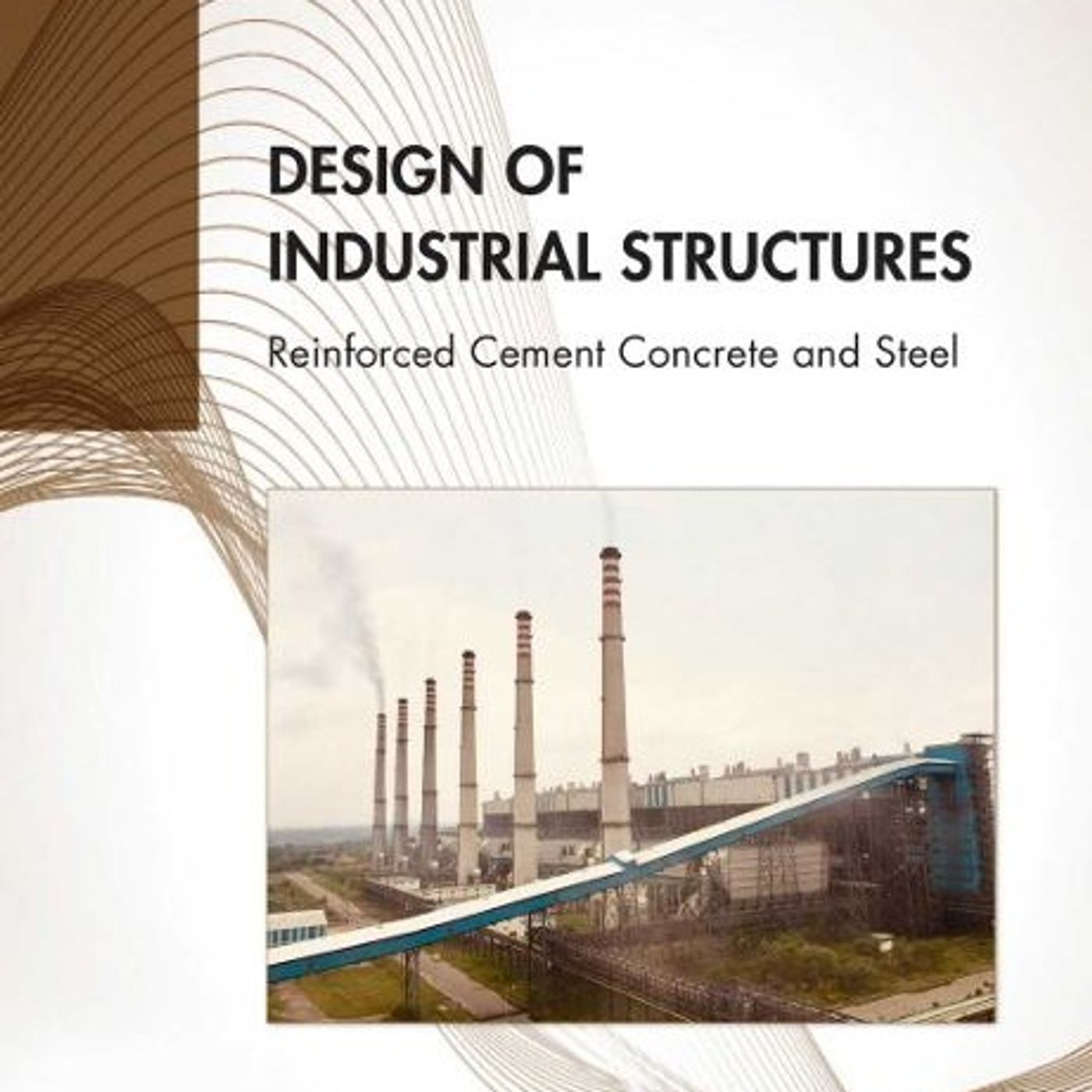 Design of Industrial Structures: Reinforced Cement Concrete and Steel
