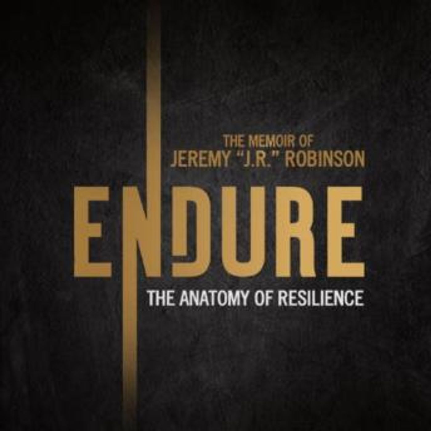 ENDURE: The Anatomy of Resilience: The Memoir of Jeremy “J.R.” Robinson by Jeremy J.R. Robinson episode artwork