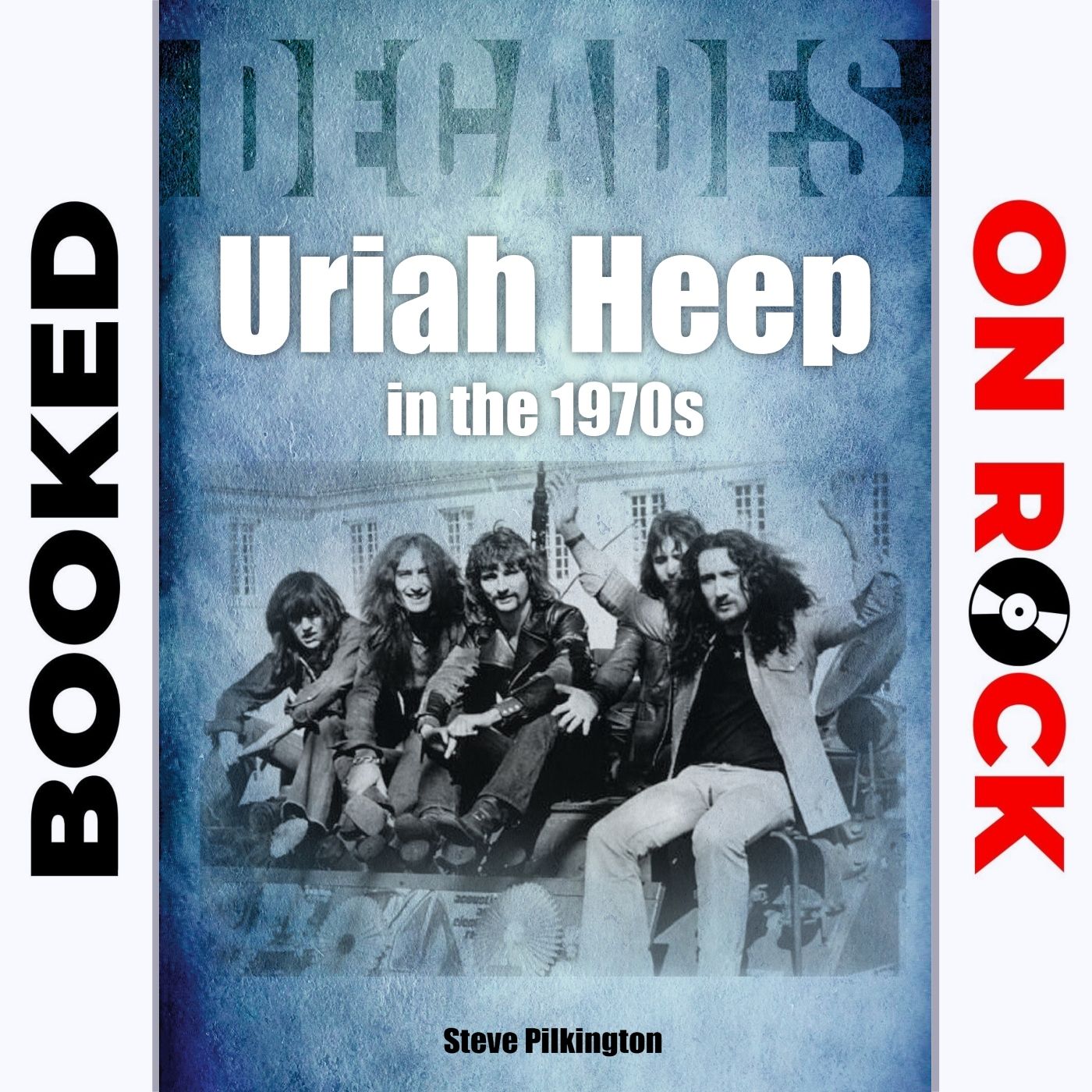 ”Uriah Heep in the 1970s”/Steve Pilkington [Episode 56]