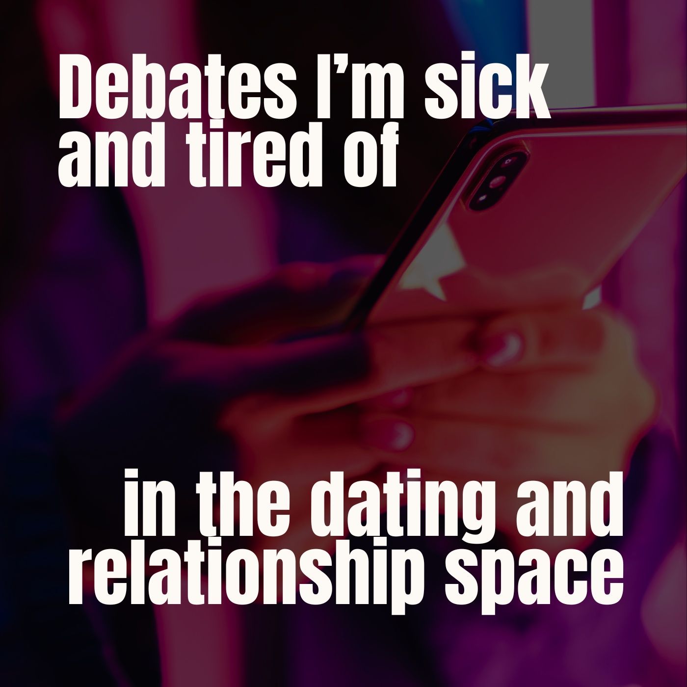 Debates I'm Sick and Tired of In the Dating and Relationship Space episode artwork