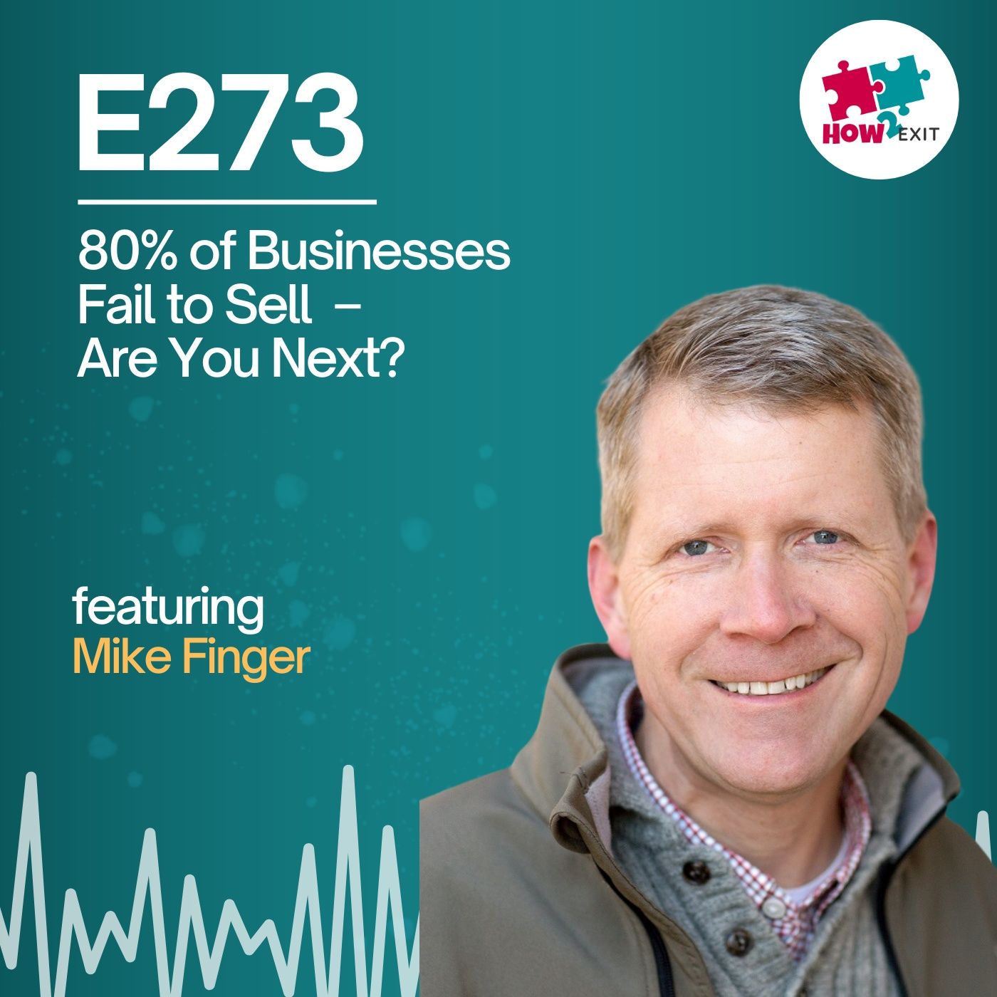 E273: Are You Making This Mistake? – Why 80% of Small Businesses NEVER Sell