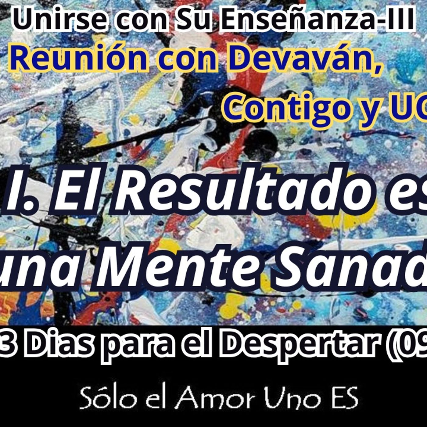 I. El Resultado es una Mente Sanada (3 Dias para el Despertar - 09) -- Unirse con Su Enseñanza III episode artwork