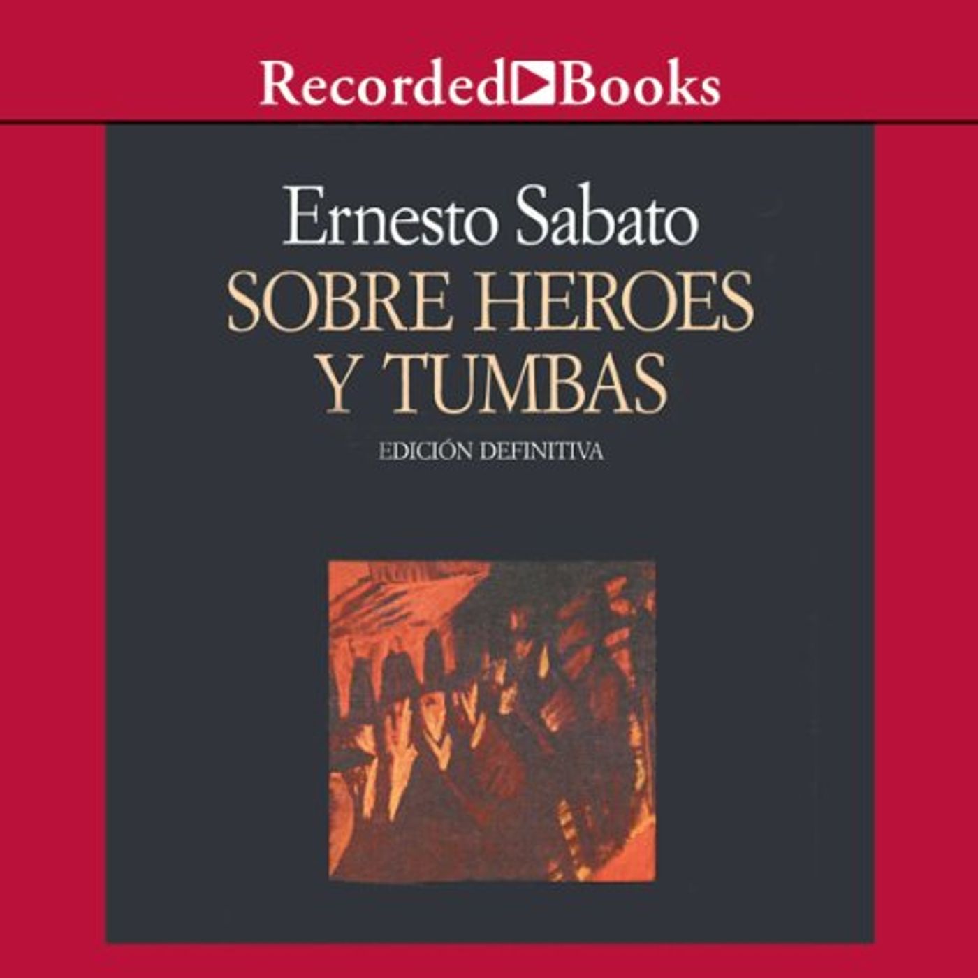 Sobre heroes y tumbas (Texto Completo) Audio Libro por Ernesto Sabato episode artwork