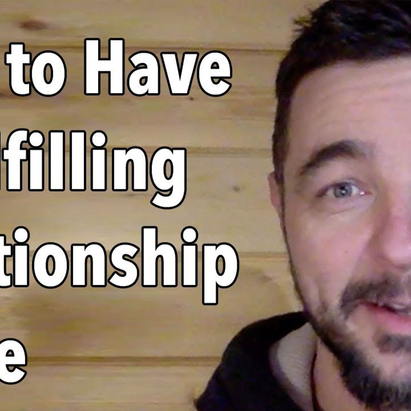 How to Have A Fulfilling Relationship & Life