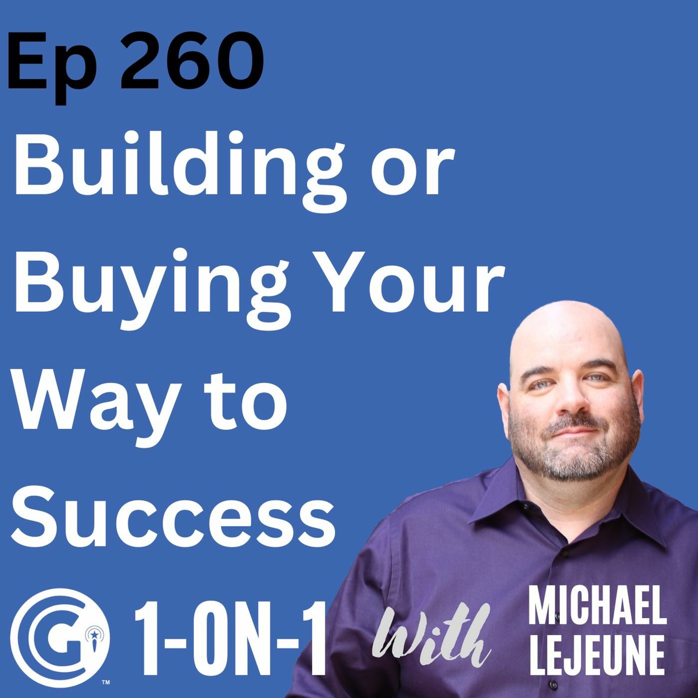 Ep 260: Building or Buying Your Way to Success episode artwork