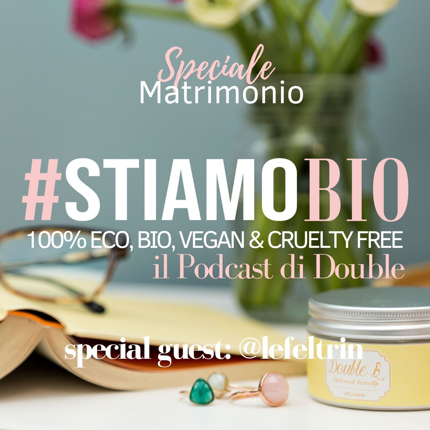 Speciale Matrimonio: ospite Elisa Feltrin - #stiamobio - il Podcast di Double B