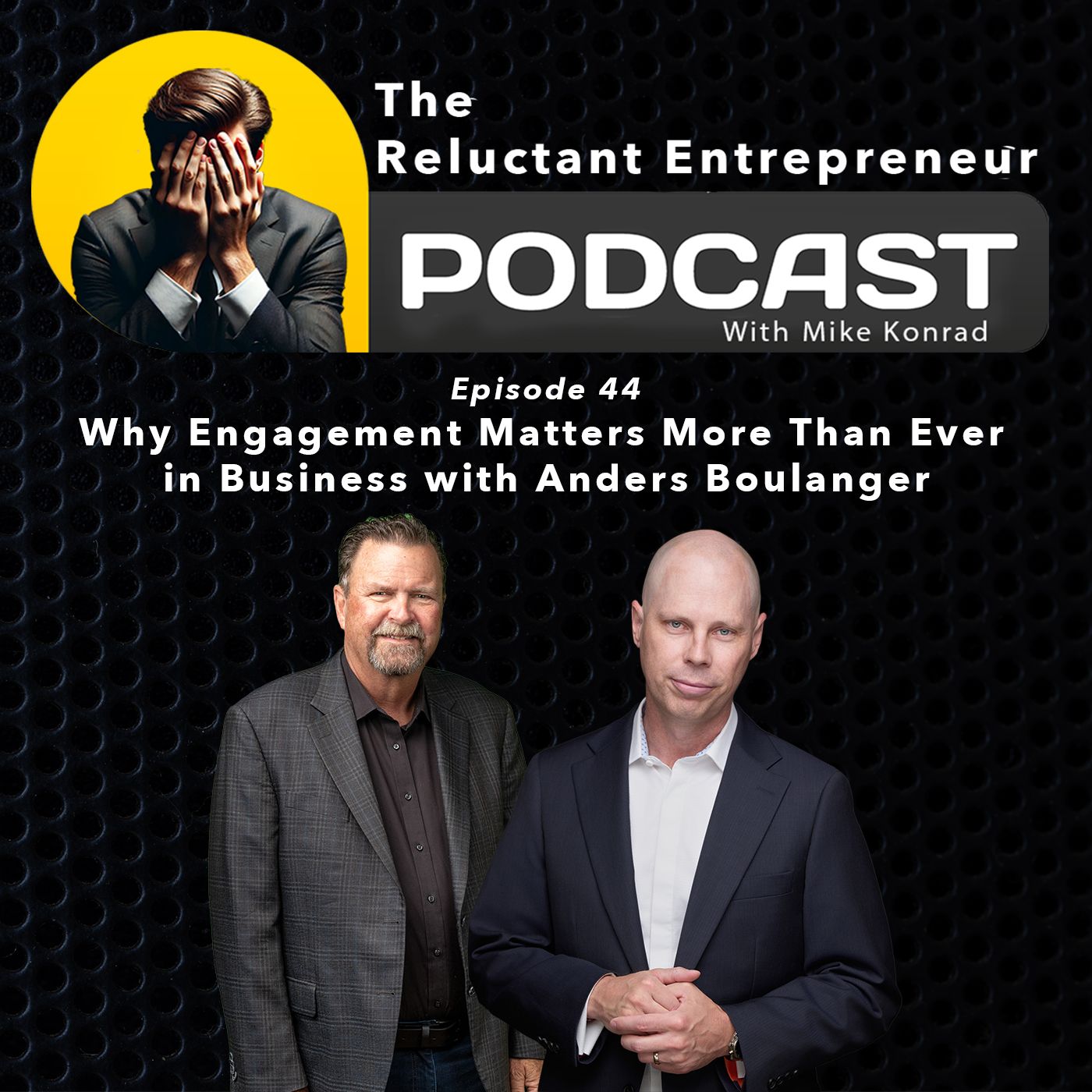 Why Engagement Matters More Than Ever in Business With Anders Boulanger - Episode 44