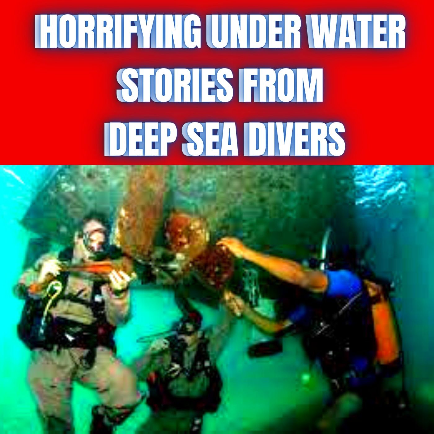 Horrifying Under Water Stories from Deep Sea Divers