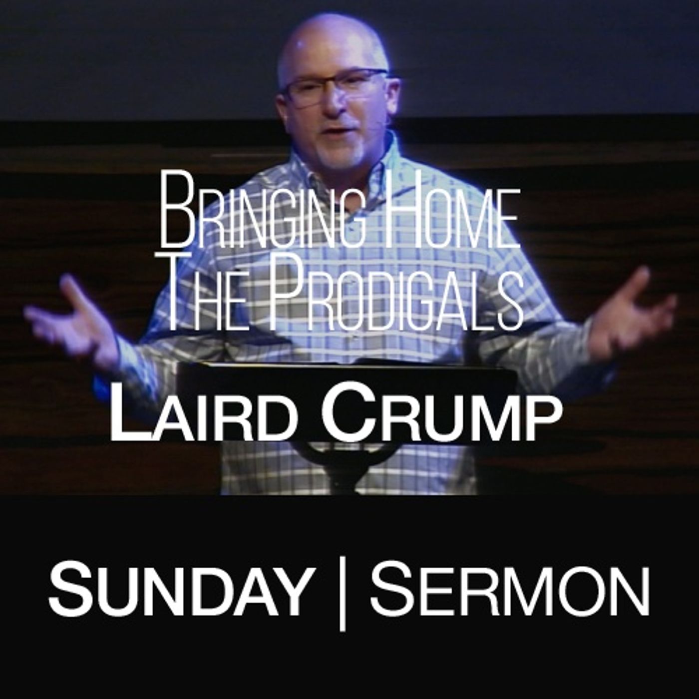 Sunday Sermon | Bringing Home the Prodigals episode artwork
