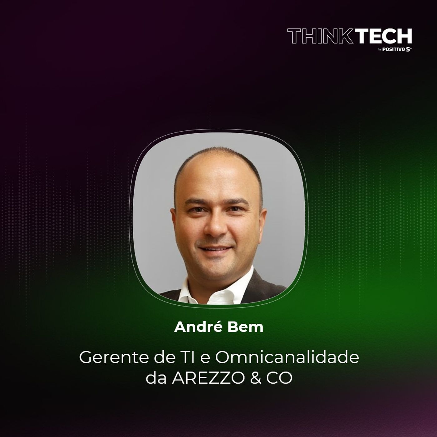 #111 No varejo, o desafio é se reinventar todos os dias usando tecnologia | André Bem (Arezzo)