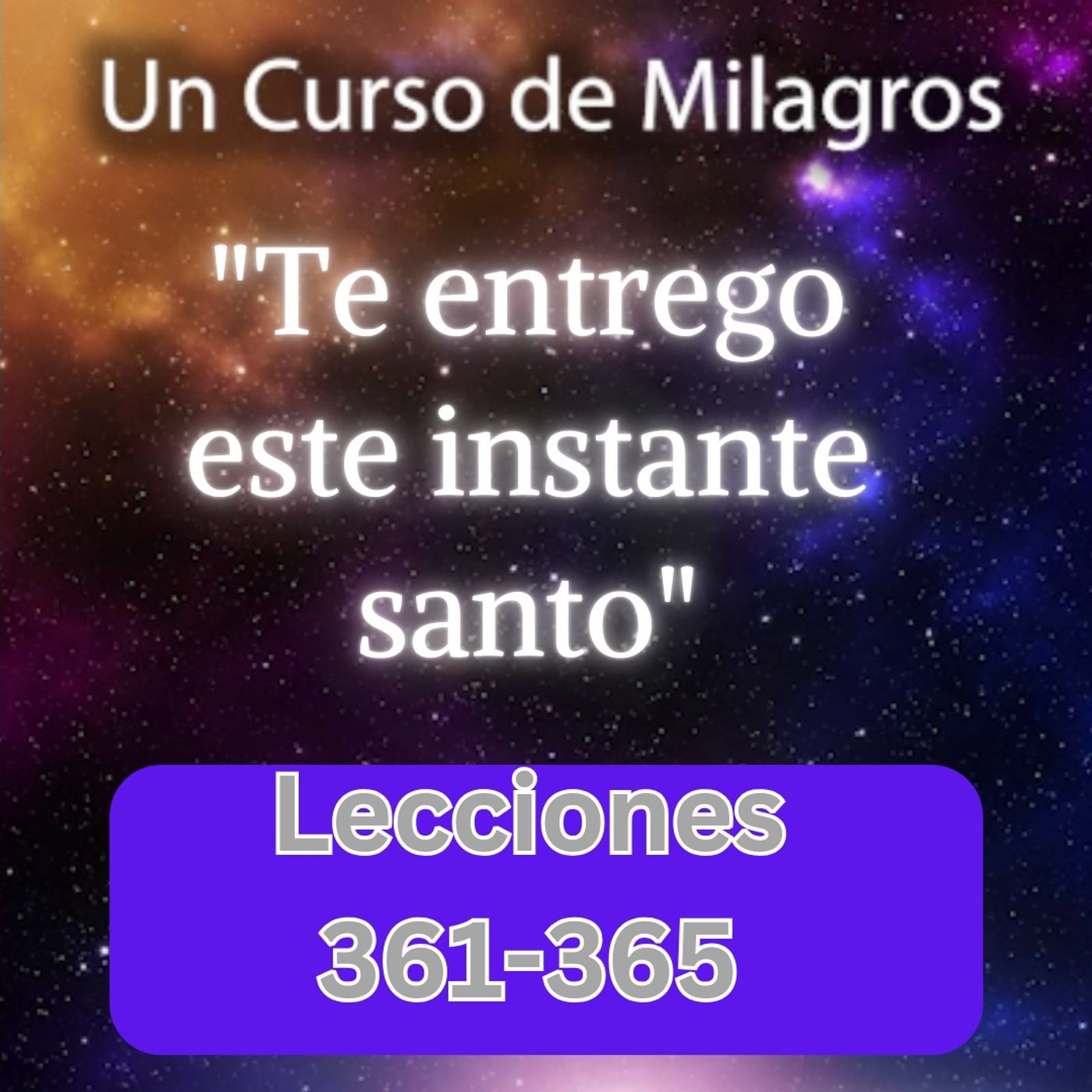 LECCIONES 361-365 "Te entrego este instante santo" Un Curso de Milagros (con fondo musical) episode artwork