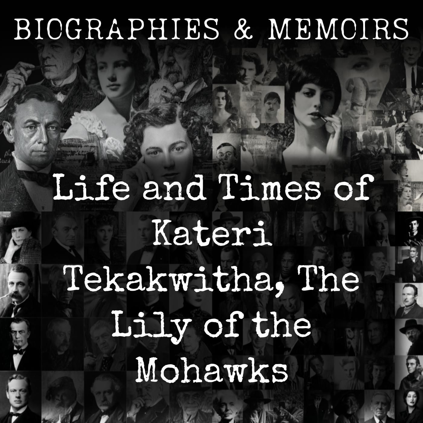 Life and Times of Kateri Tekakwitha, The Lily of the Mohawks