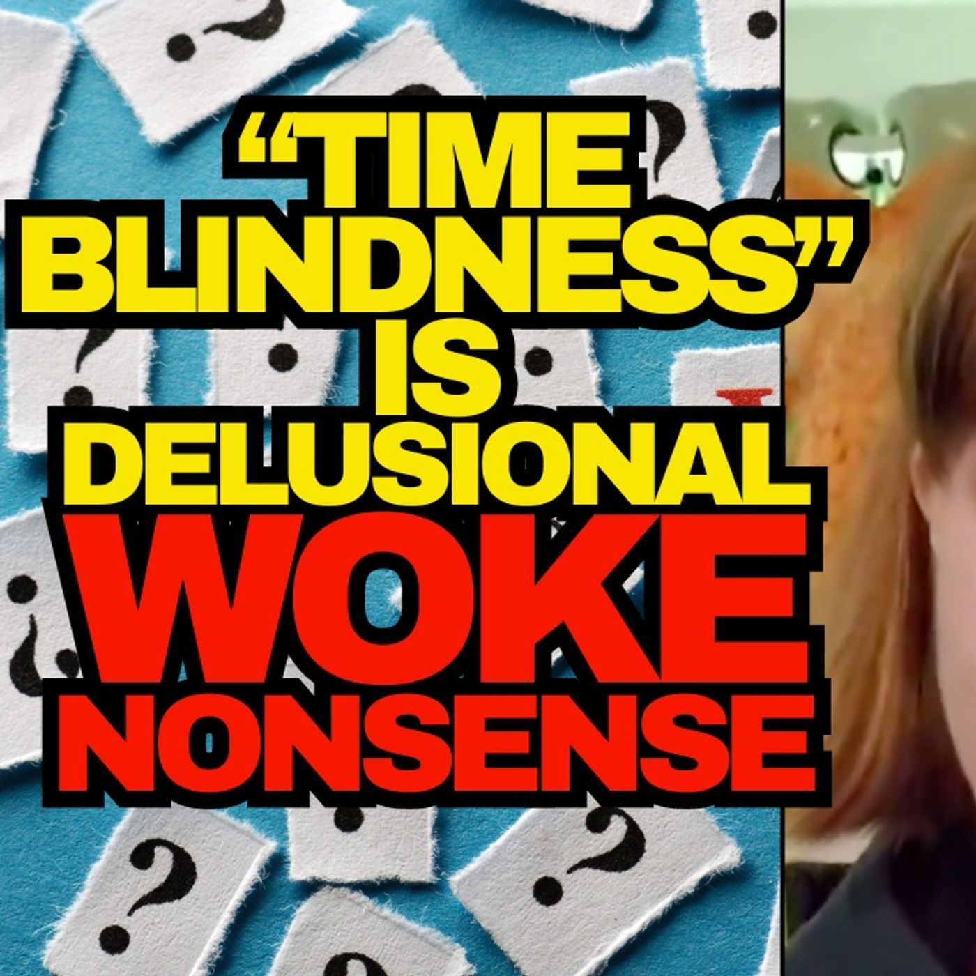 Time Blindness Is Delusional Woke Nonsense