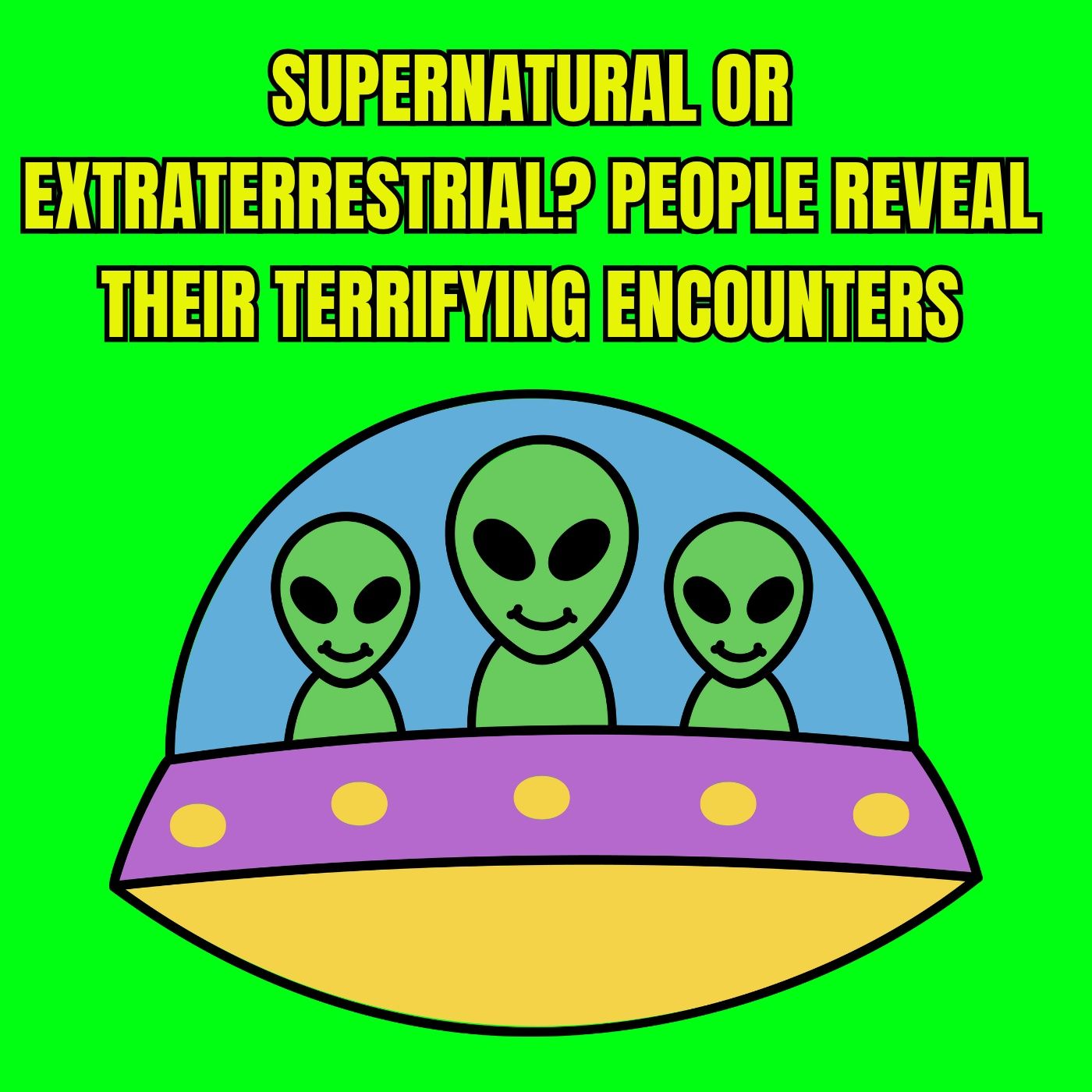 Supernatural or Extraterrestrial? People Reveal Their TERRIFYING Encounters