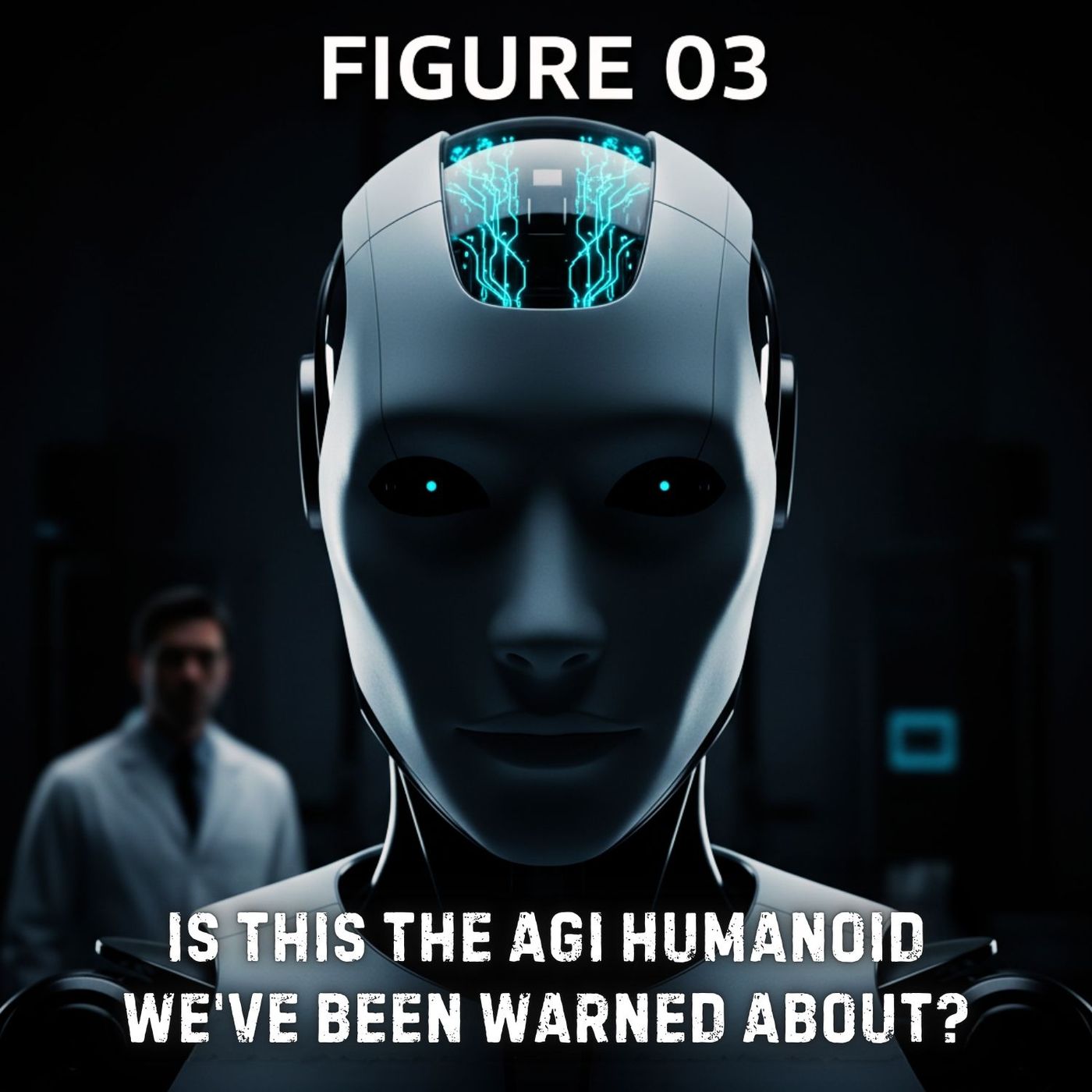 Figure 03: Is This the AGI Humanoid We've Been WARNED About? episode artwork