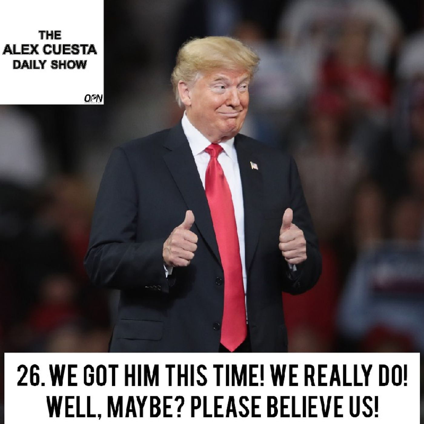 [Daily Show] 26. We Got Him This Time! We Really Do! Well, Maybe? Please Believe Us! episode artwork