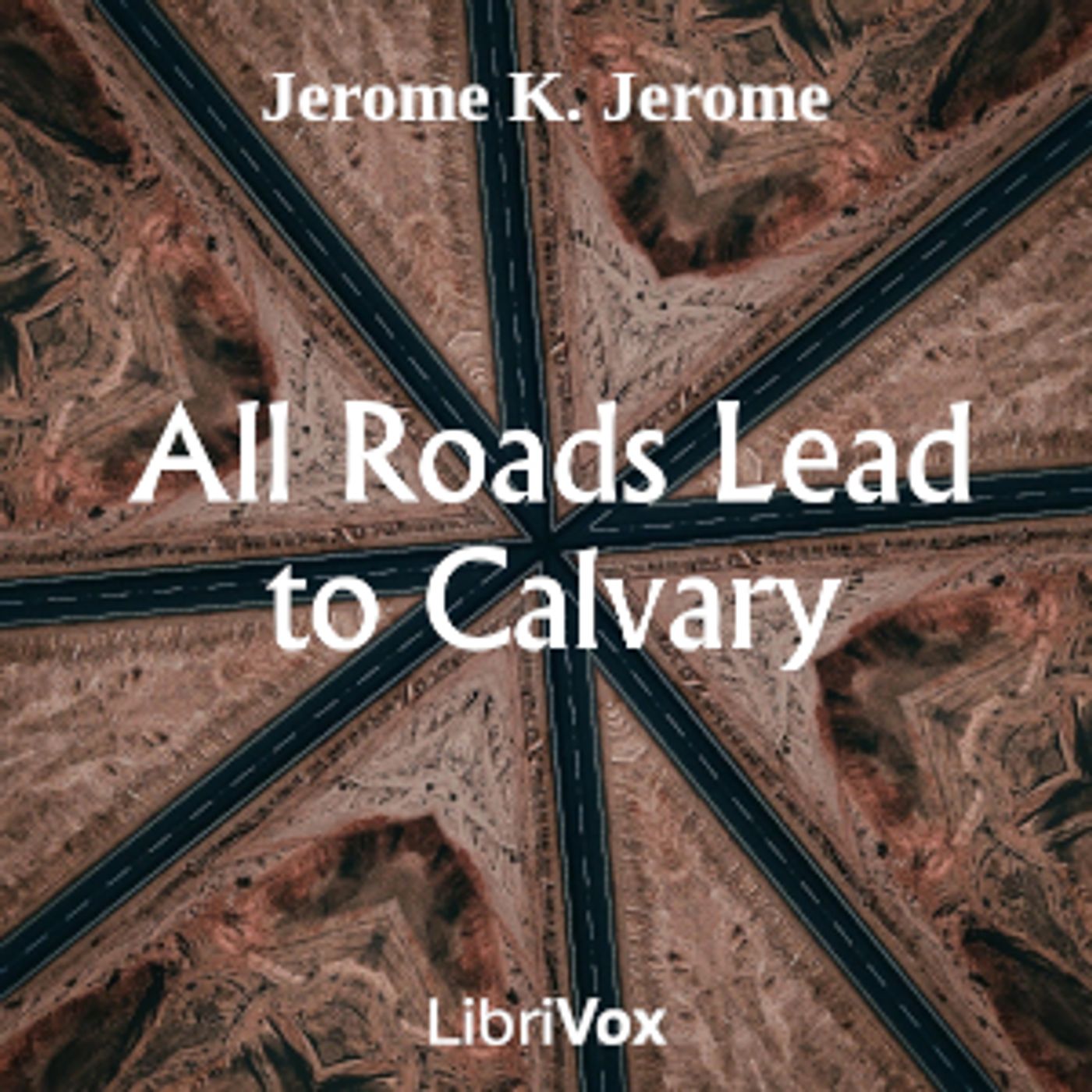 All Roads Lead to Calvary by Jerome K. Jerome (1859 - 1927) podcast artwork
