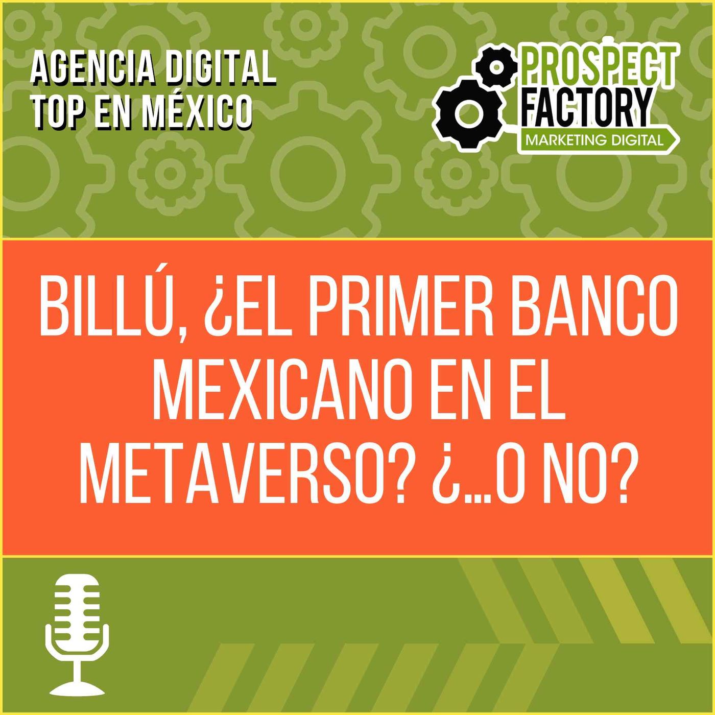 Billú, ¿el primer banco mexicano en el metaverso? ¿…o no? | Propsect Factory episode artwork