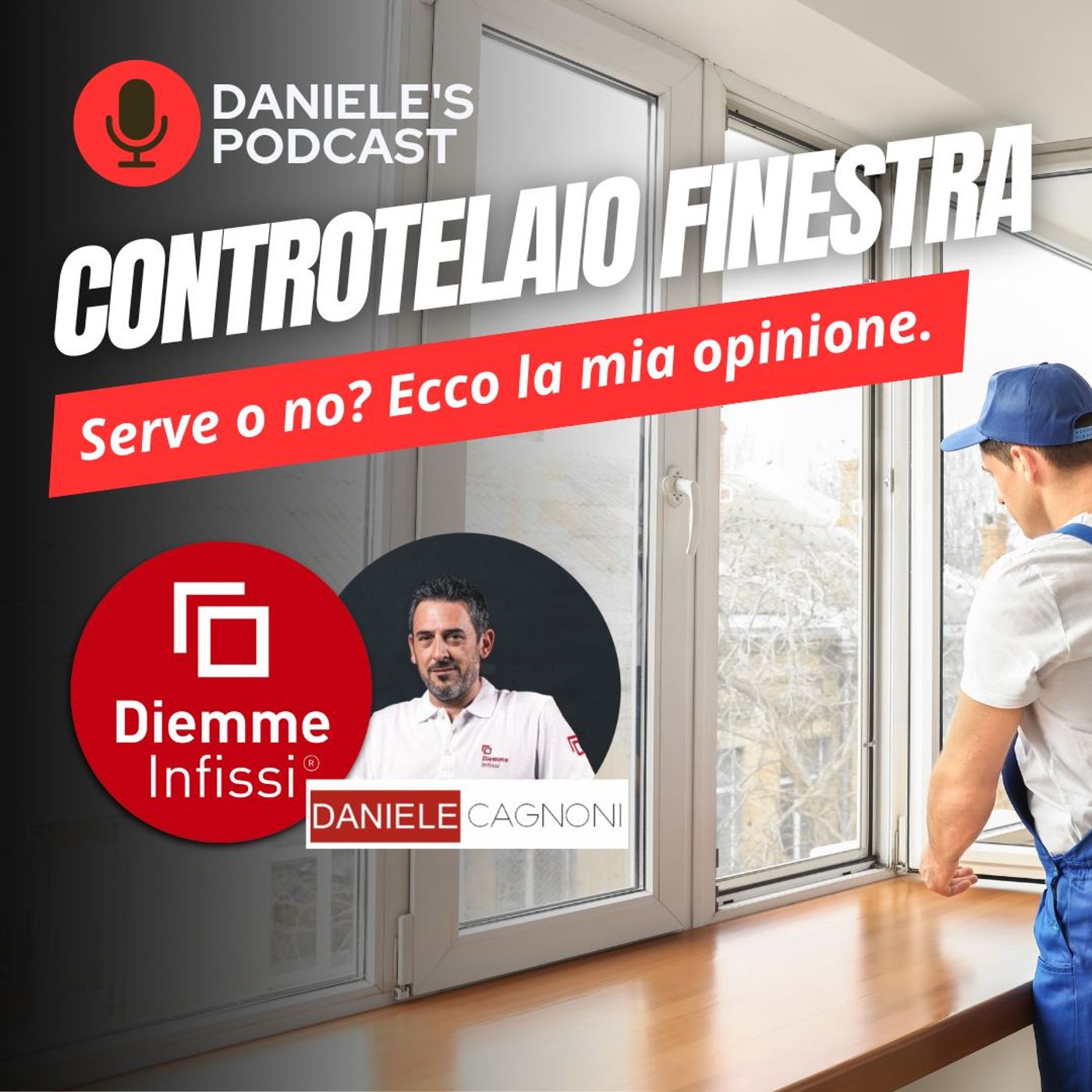 Scegliere Infissi è il Podcast di Daniele Cagnoni - SerramenTecnico - Tutorial Infissi e serramenti