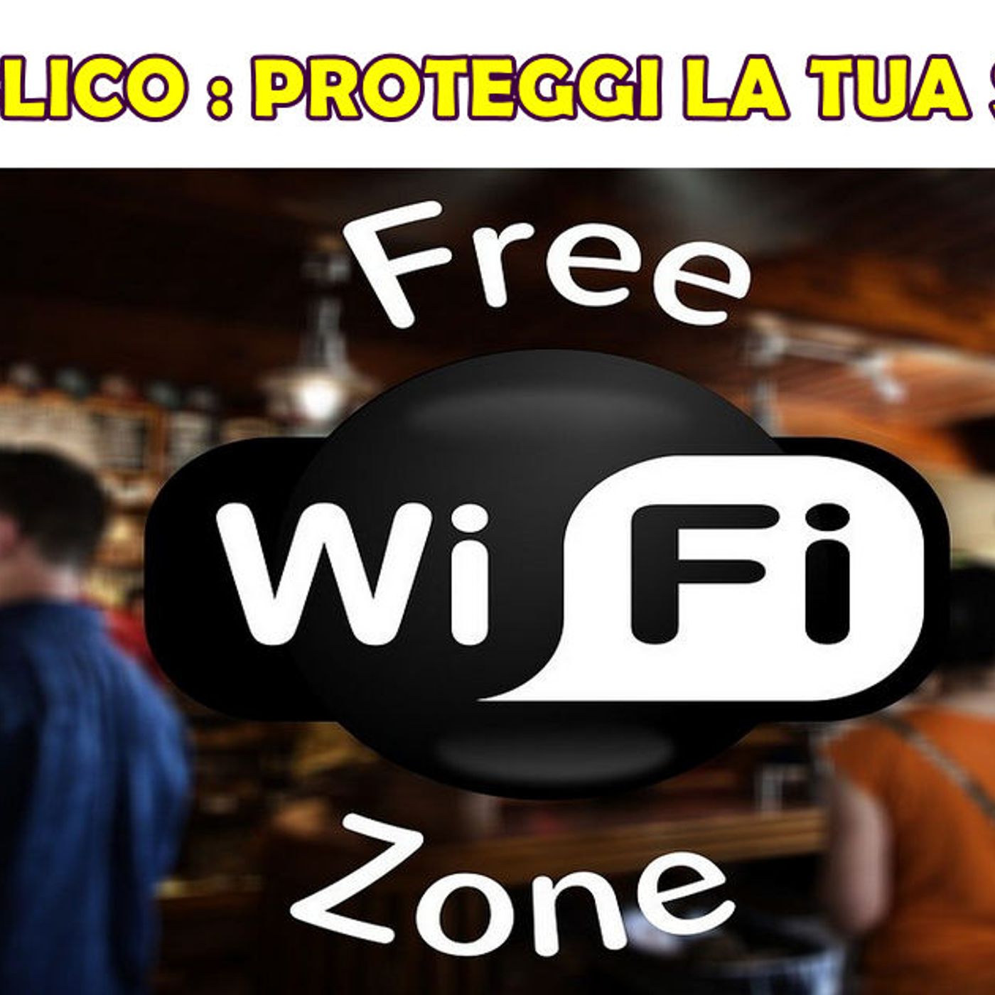 WIFI PUBBLICO : PROTEGGI I TUOI DATI E LA TUA SICUREZZA episode artwork