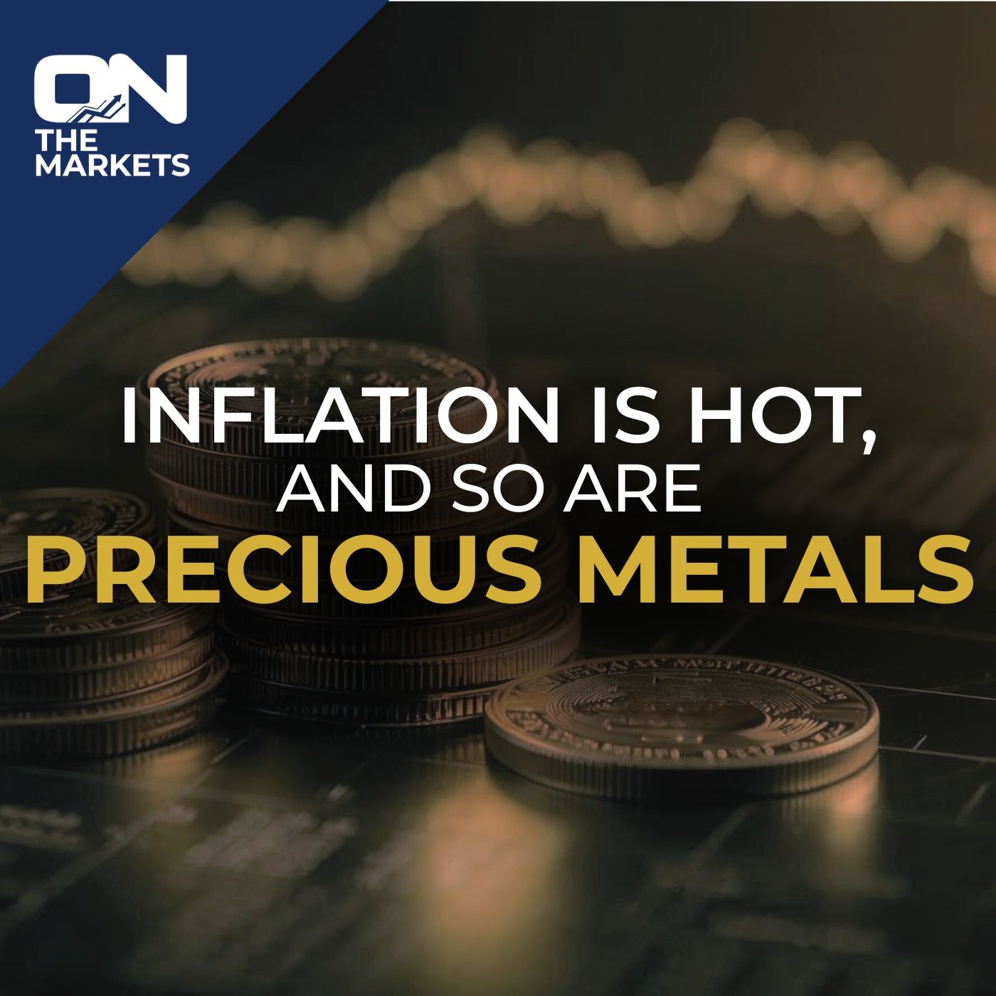 Inflation Is Hot And So Are Precious Metals episode artwork