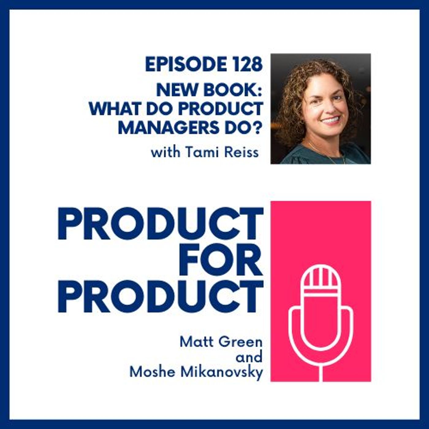 cover of episode EP 128 - New Book: What do Product Managers Do? with Tami Reiss